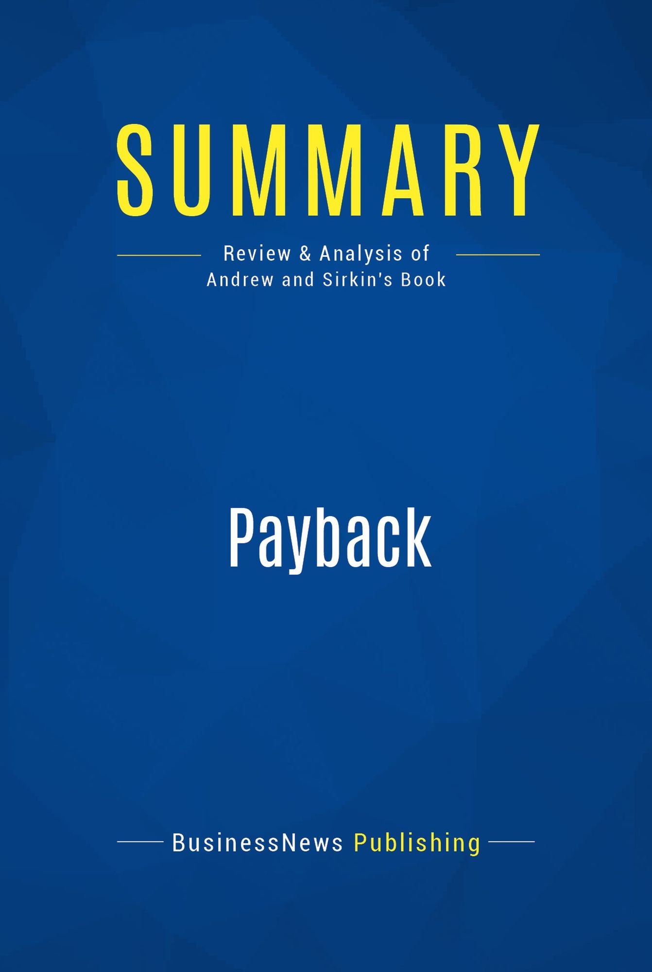 Summary: Payback: Review and Analysis of Andrew and Sirkin's Book