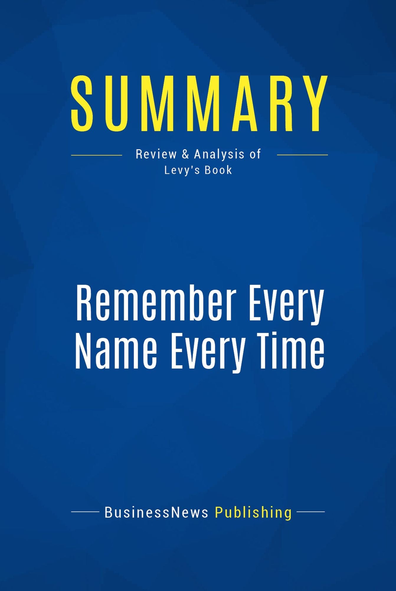 Summary: Remember Every Name Every Time: Review and Analysis of Levy's Book