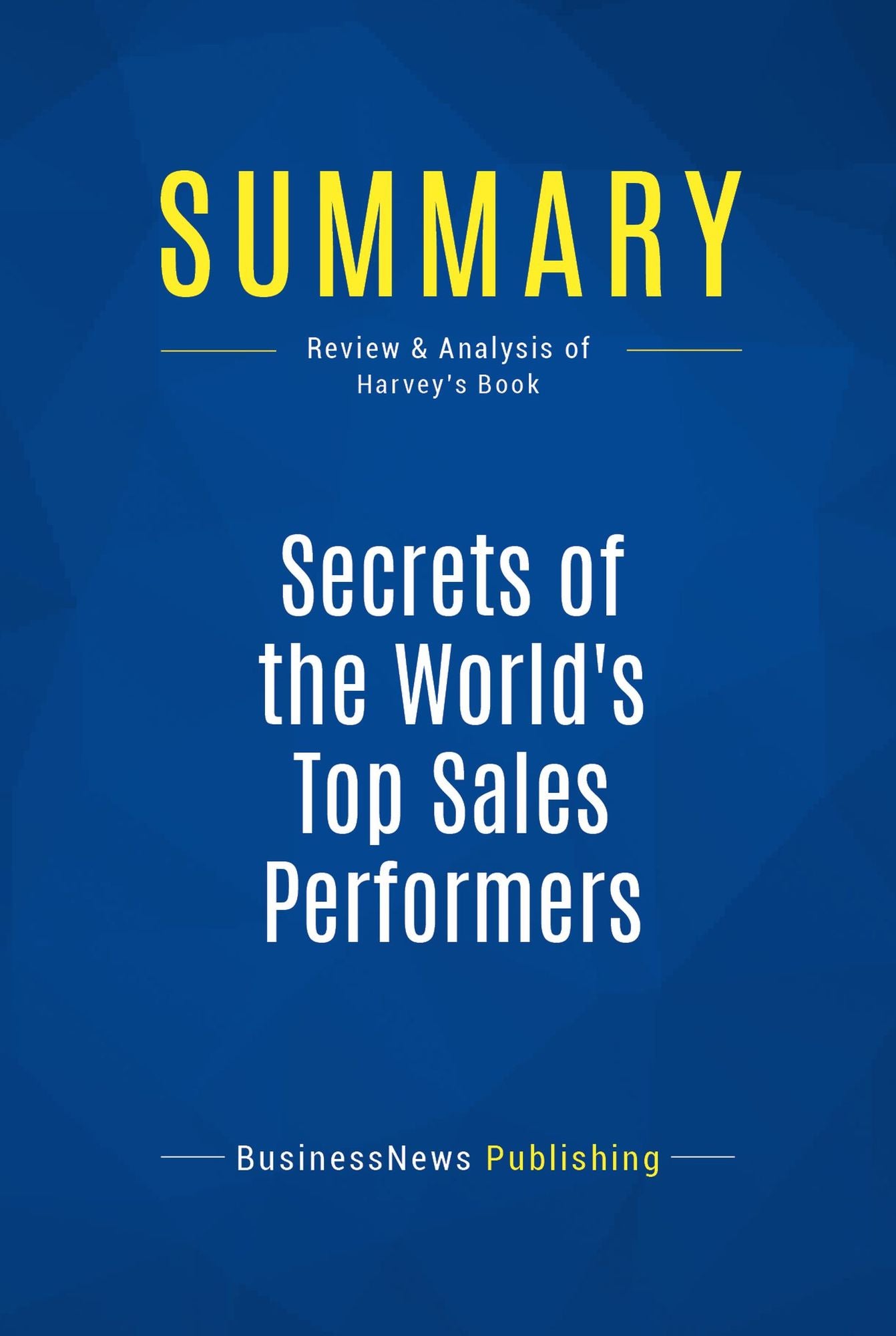 Summary: Secrets of the World's Top Sales Performers: Review and Analysis of Harvey's Book