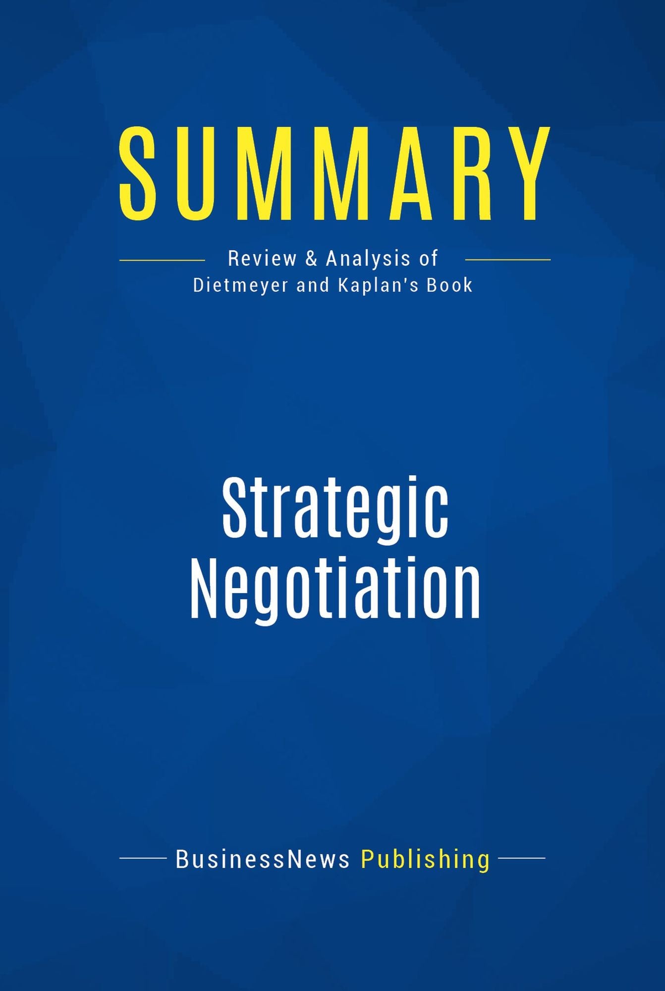 Summary: Strategic Negotiation: Review and Analysis of Dietmeyer and Kaplan's Book