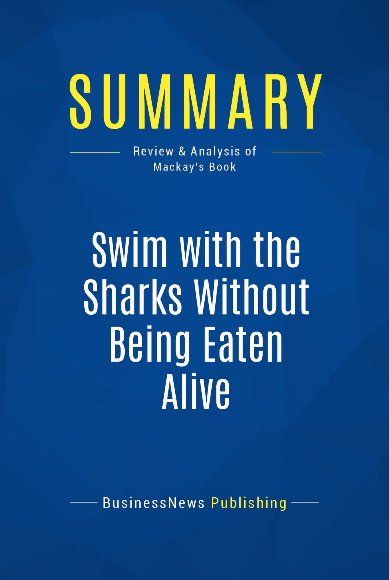 Summary: Swim with the Sharks Without Being Eaten Alive: Review and Analysis of Mackay's Book