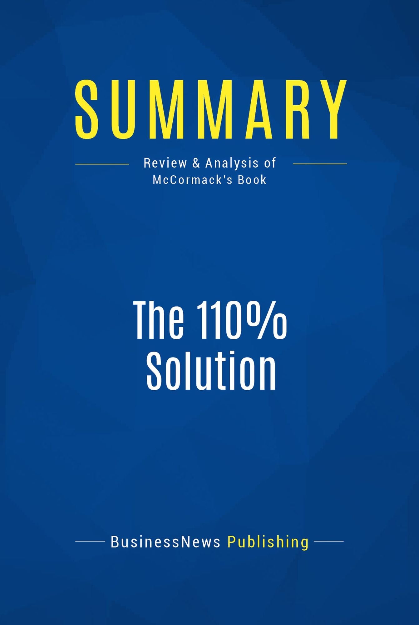 Summary: The 110% Solution: Review and Analysis of McCormack's Book