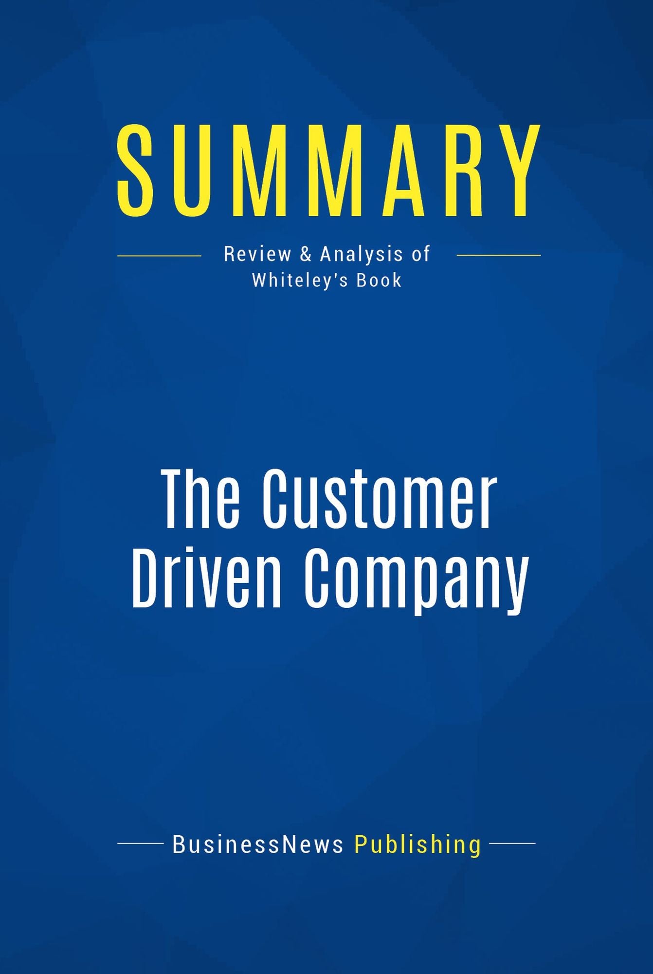 Summary: The Customer Driven Company: Review and Analysis of Whiteley's Book
