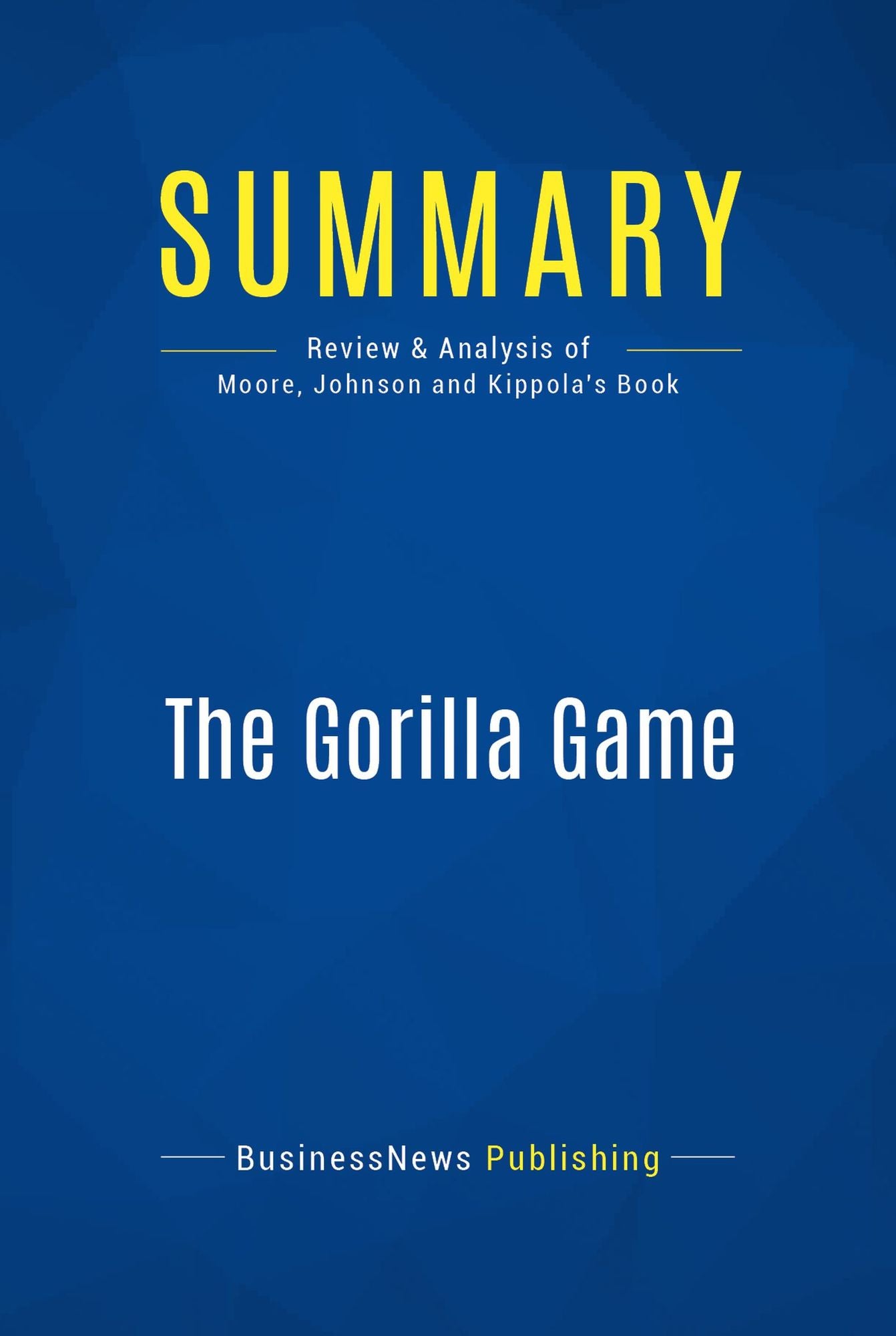 Summary: The Gorilla Game: Review and Analysis of Moore, Johnson and Kippola's Book