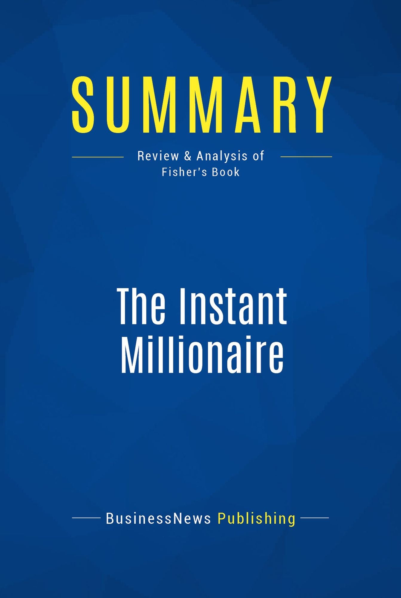 Summary: The Instant Millionaire: Review and Analysis of Fisher's Book