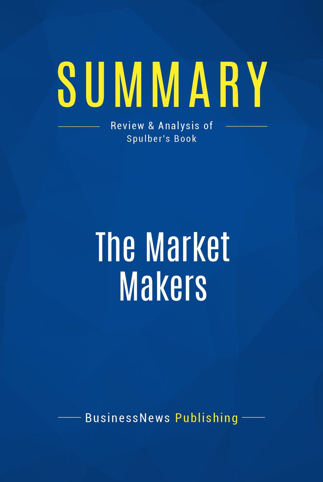 Summary: The Market Makers: Review and Analysis of Spluber's Book