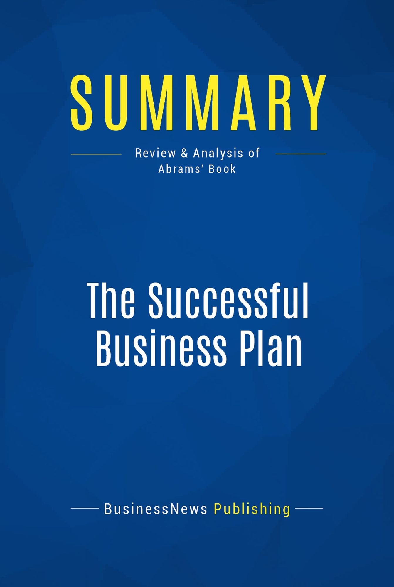 Summary: The Successful Business Plan: Review and Analysis of Abrams' Book