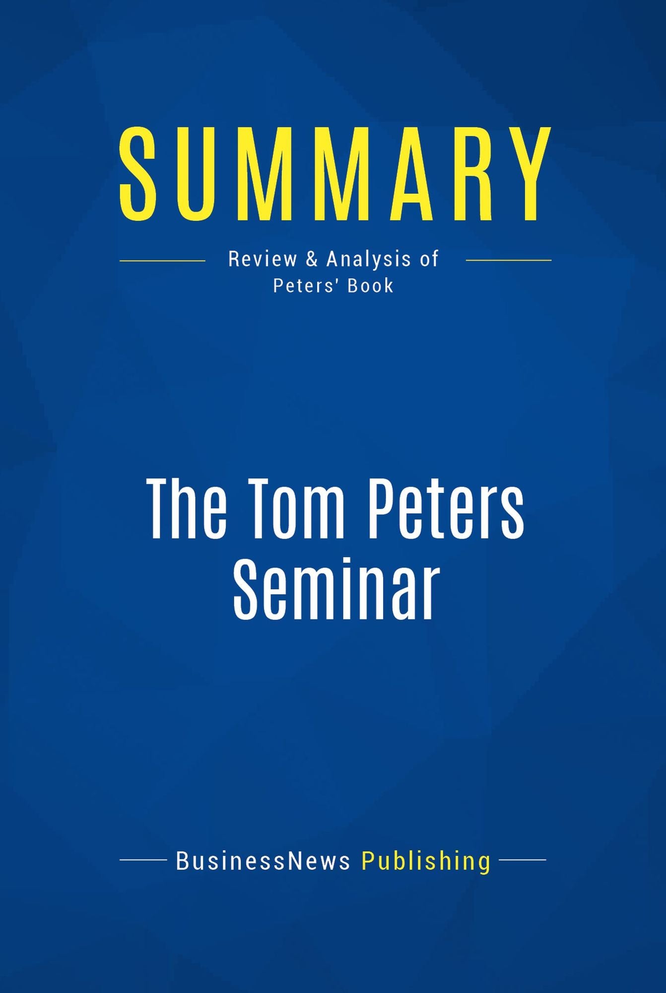 Summary: The Tom Peters Seminar: Review and Analysis of Peters' Book