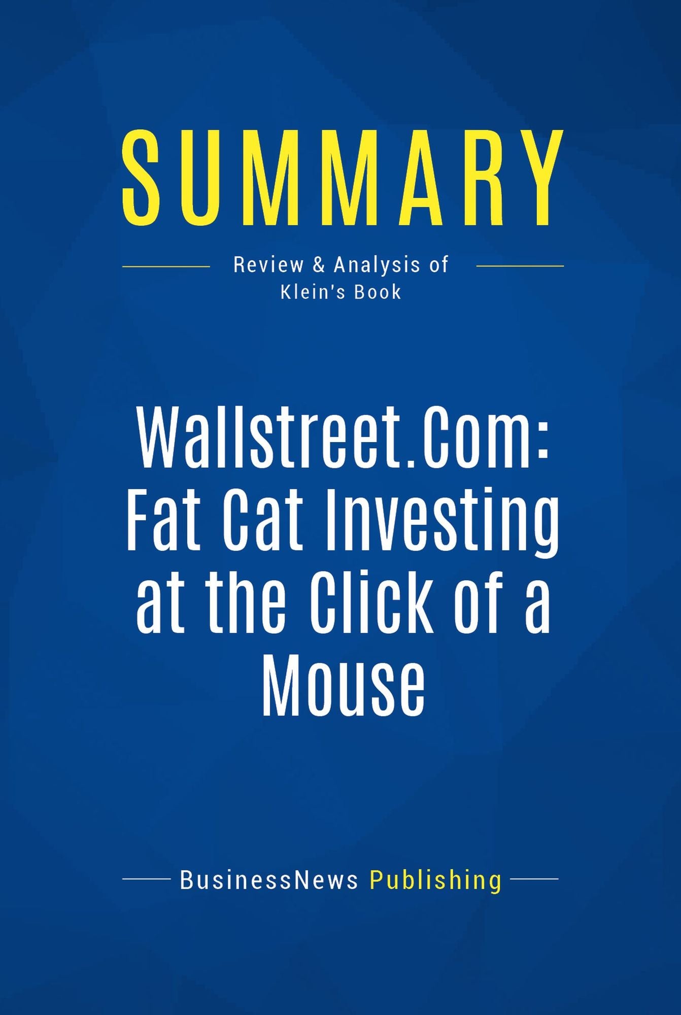 Summary: Wallstreet.Com: Fat Cat Investing at the Click of a Mouse: Review and Analysis of Klein's Book