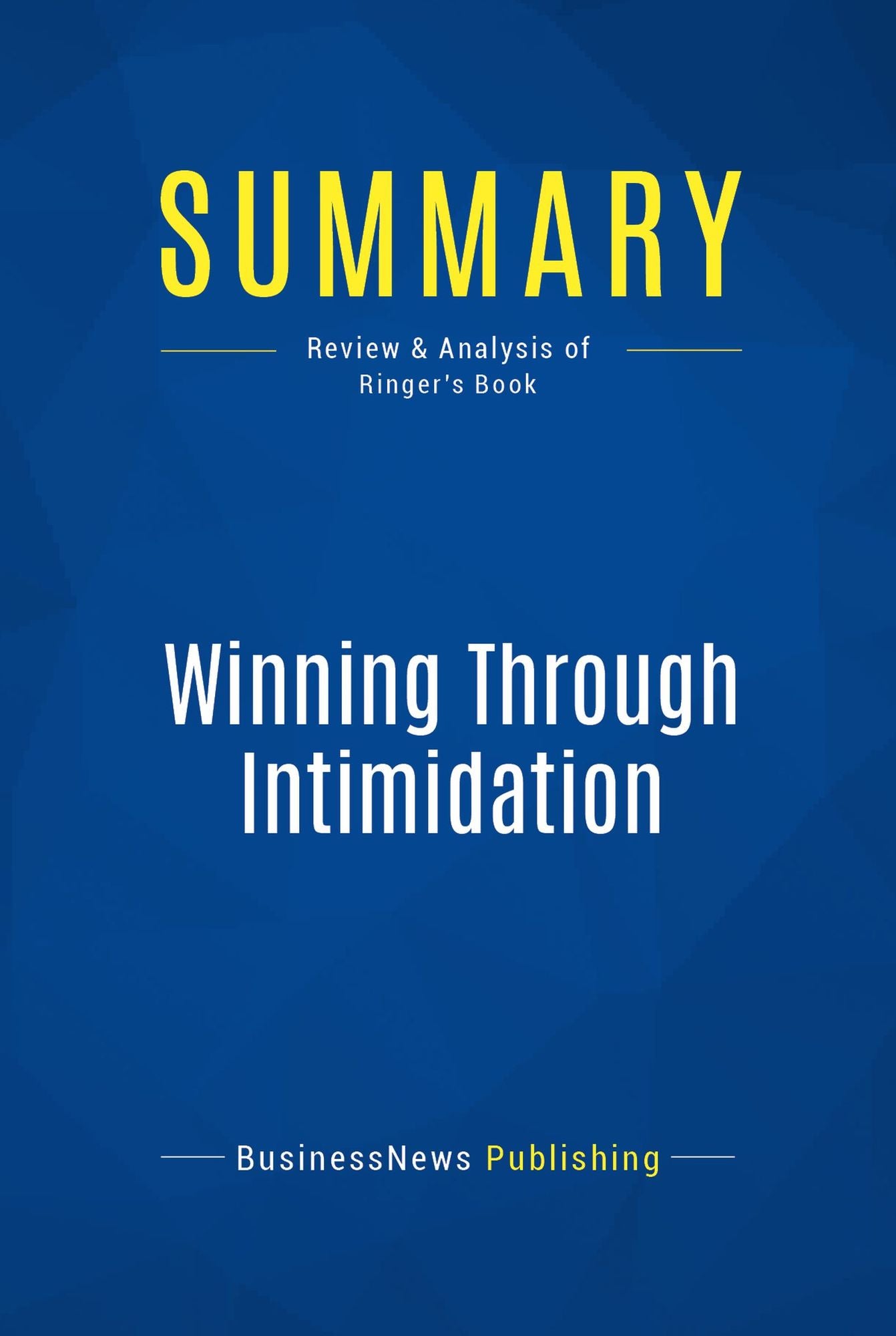 Summary: Winning Through Intimidation: Review and Analysis of Ringer's Book
