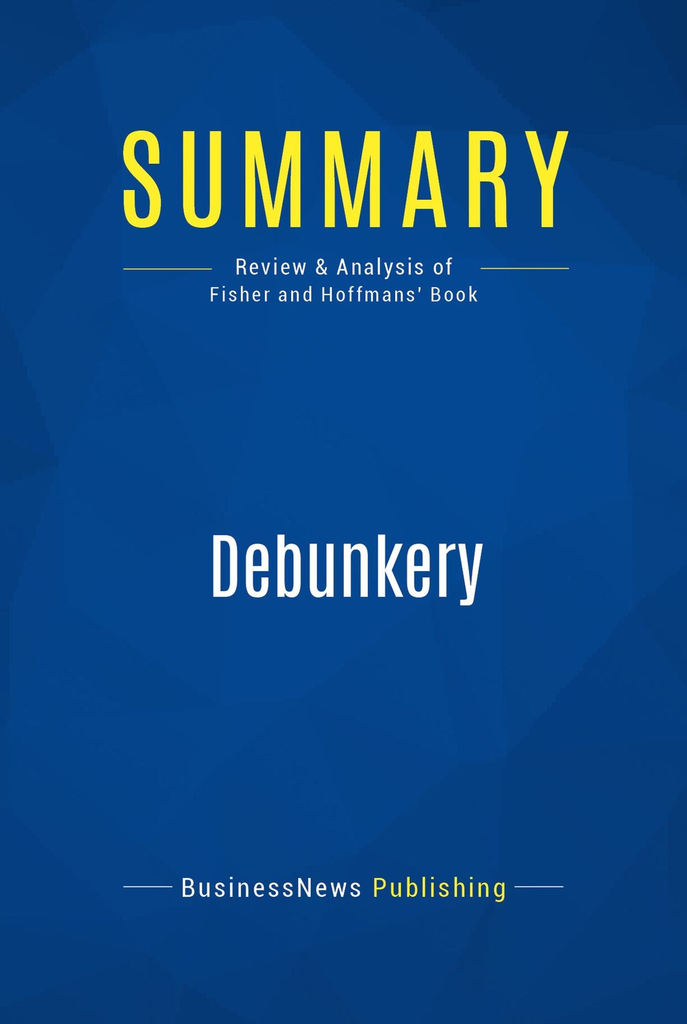 Summary: Debunkery: Review and Analysis of Fisher and Hoffmans' Book