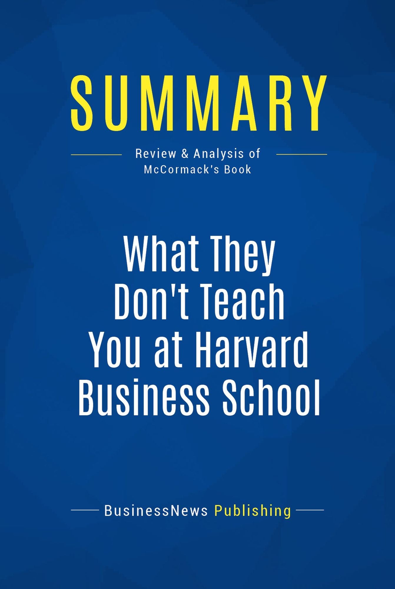 Summary: What They Don't Teach You at Harvard Business School: Review and Analysis of McCormack's Book