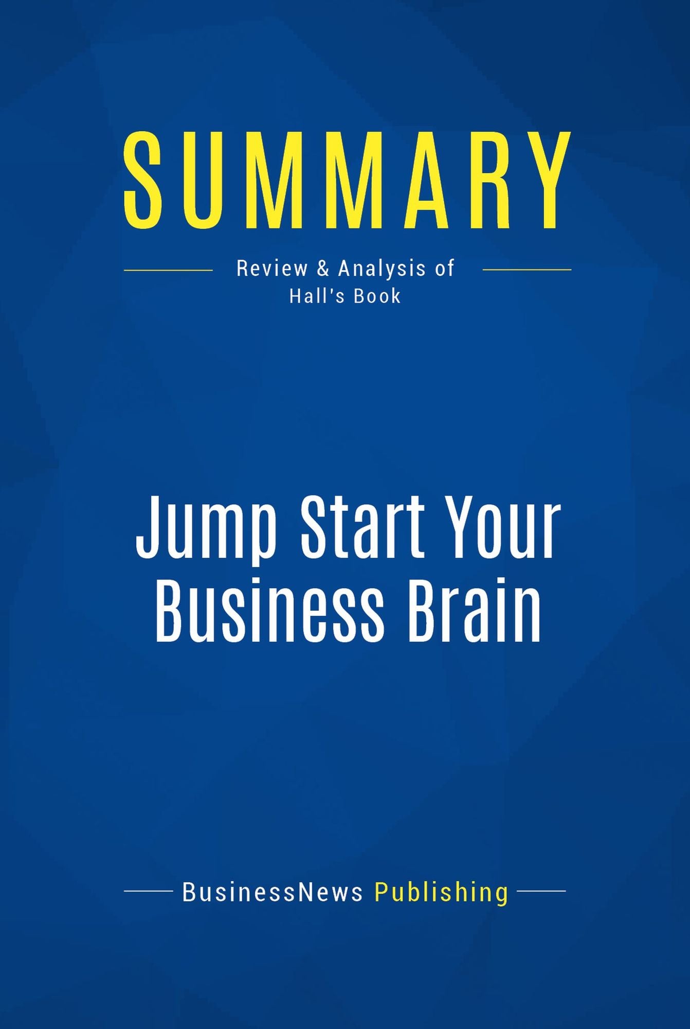 Summary: Jump Start Your Business Brain: Review and Analysis of Hall's Book
