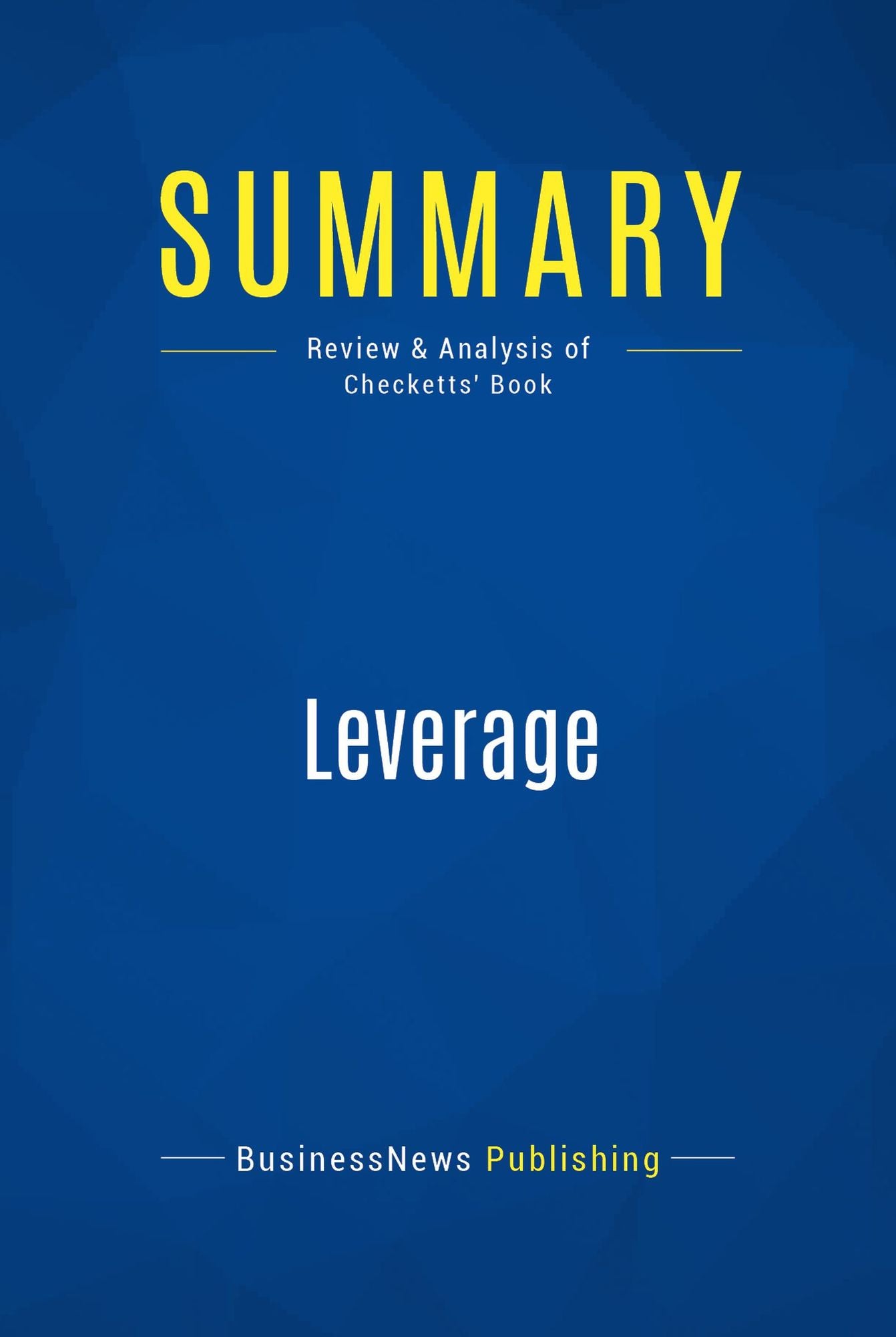 Summary: Leverage: Review and Analysis of Checketts' Book