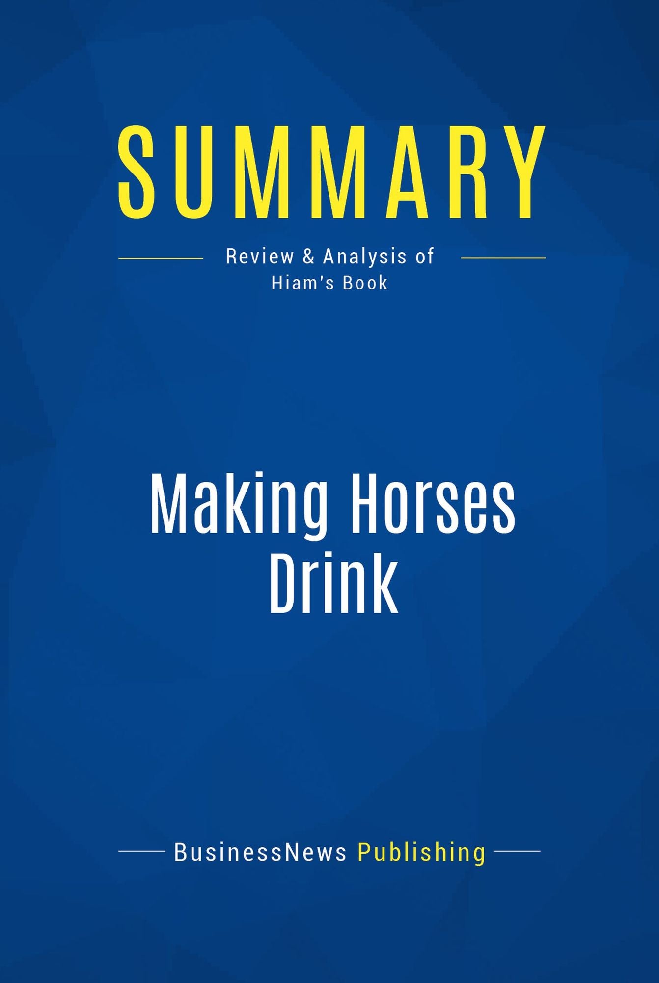 Summary: Making Horses Drink: Review and Analysis of Hiam's Book