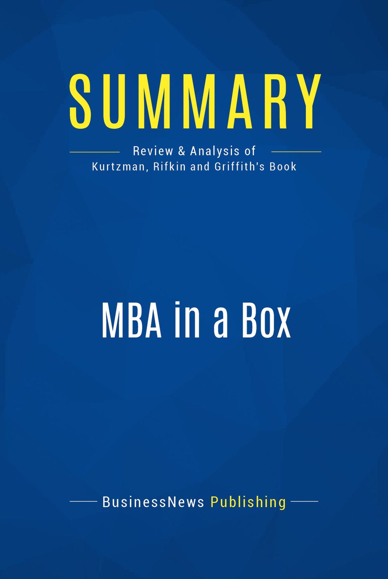 Summary: MBA in a Box: Review and Analysis of Kurtzman, Rifkin and Griffith's Book