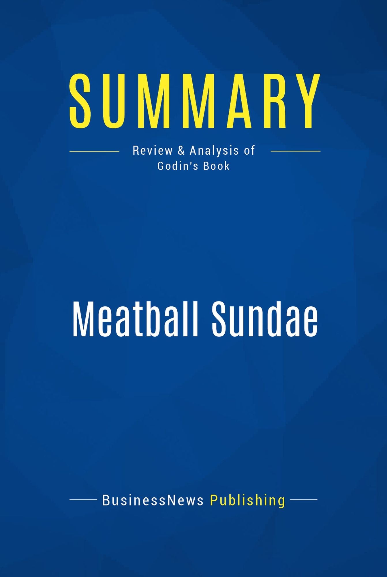 Summary: Meatball Sundae: Review and Analysis of Godin's Book