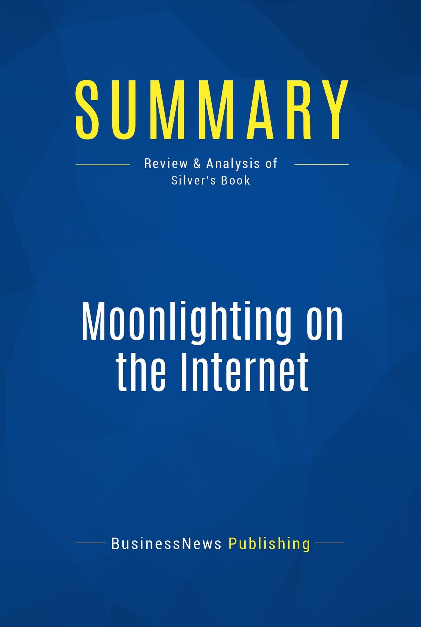 Summary: Moonlighting on the Internet: Review and Analysis of Silver's Book