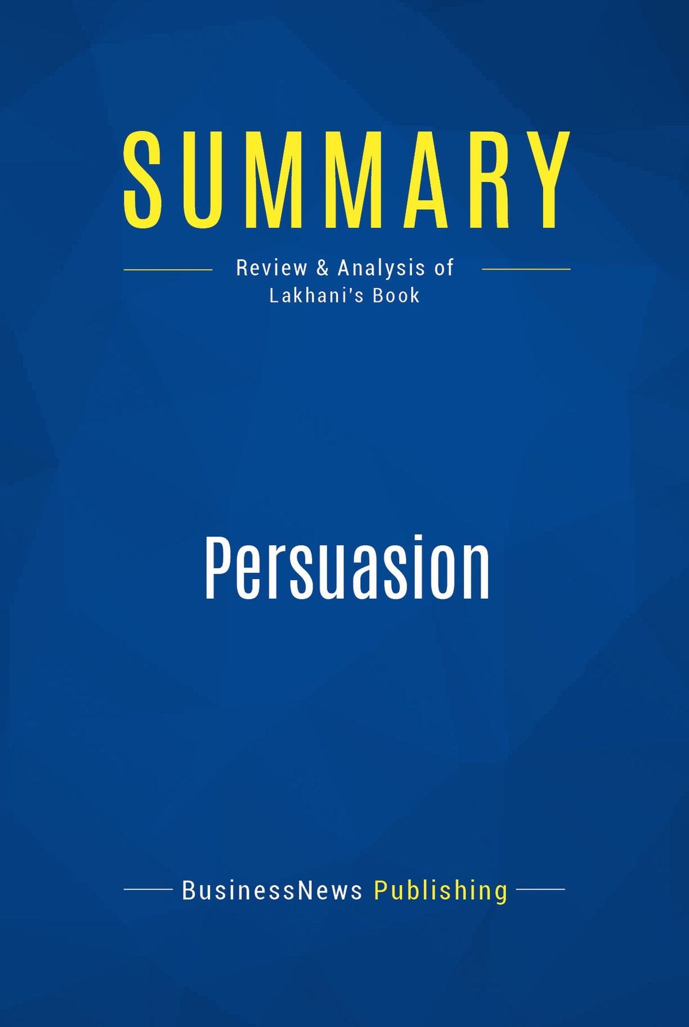 Summary: Persuasion: Review and Analysis of Lakhani's Book