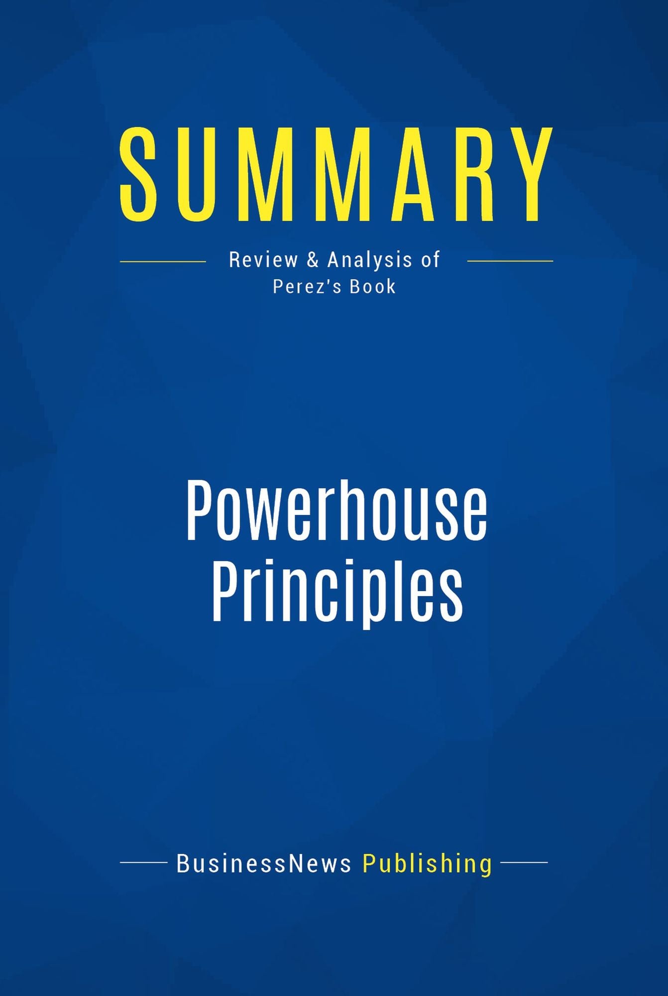 Summary: Powerhouse Principles: Review and Analysis of Perez's Book