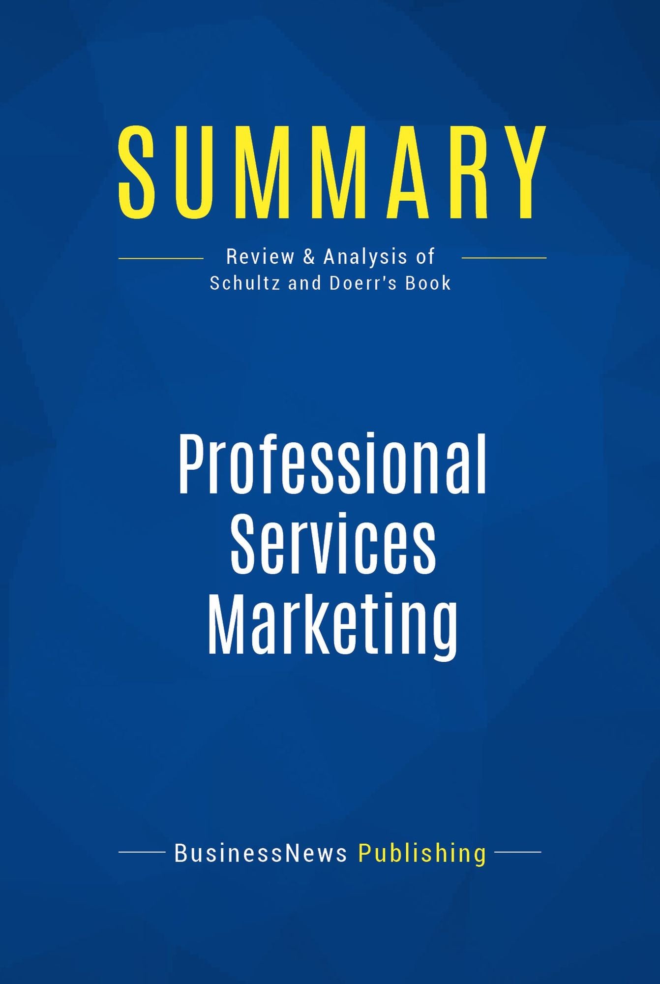 Summary: Professional Services Marketing: Review and Analysis of Schultz and Doerr's Book