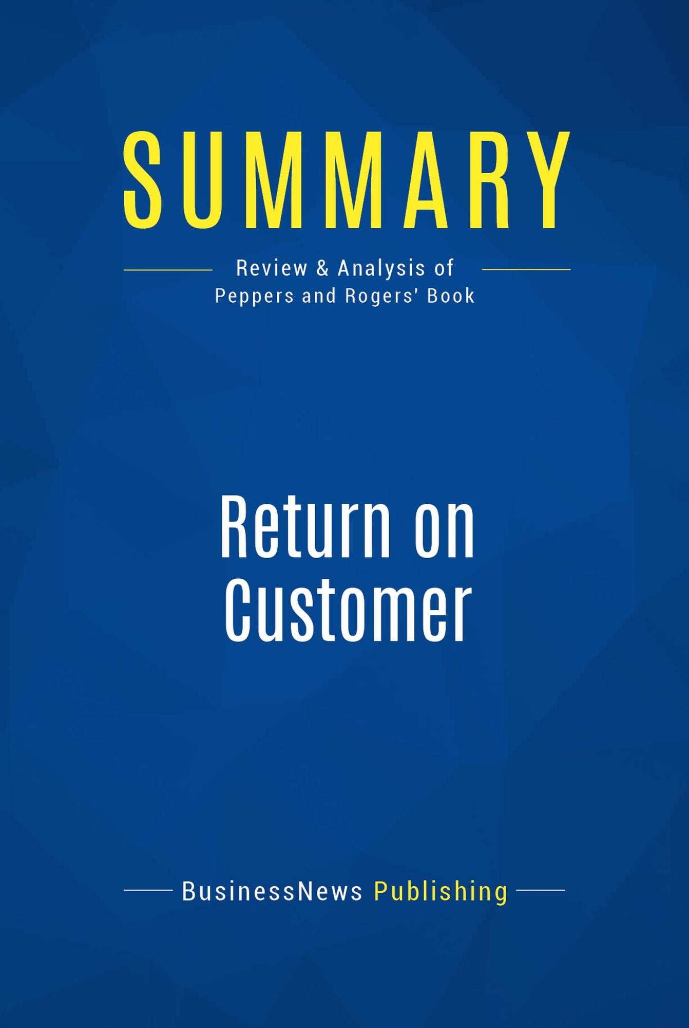 Summary: Return on Customer: Review and Analysis of Peppers and Rogers' Book