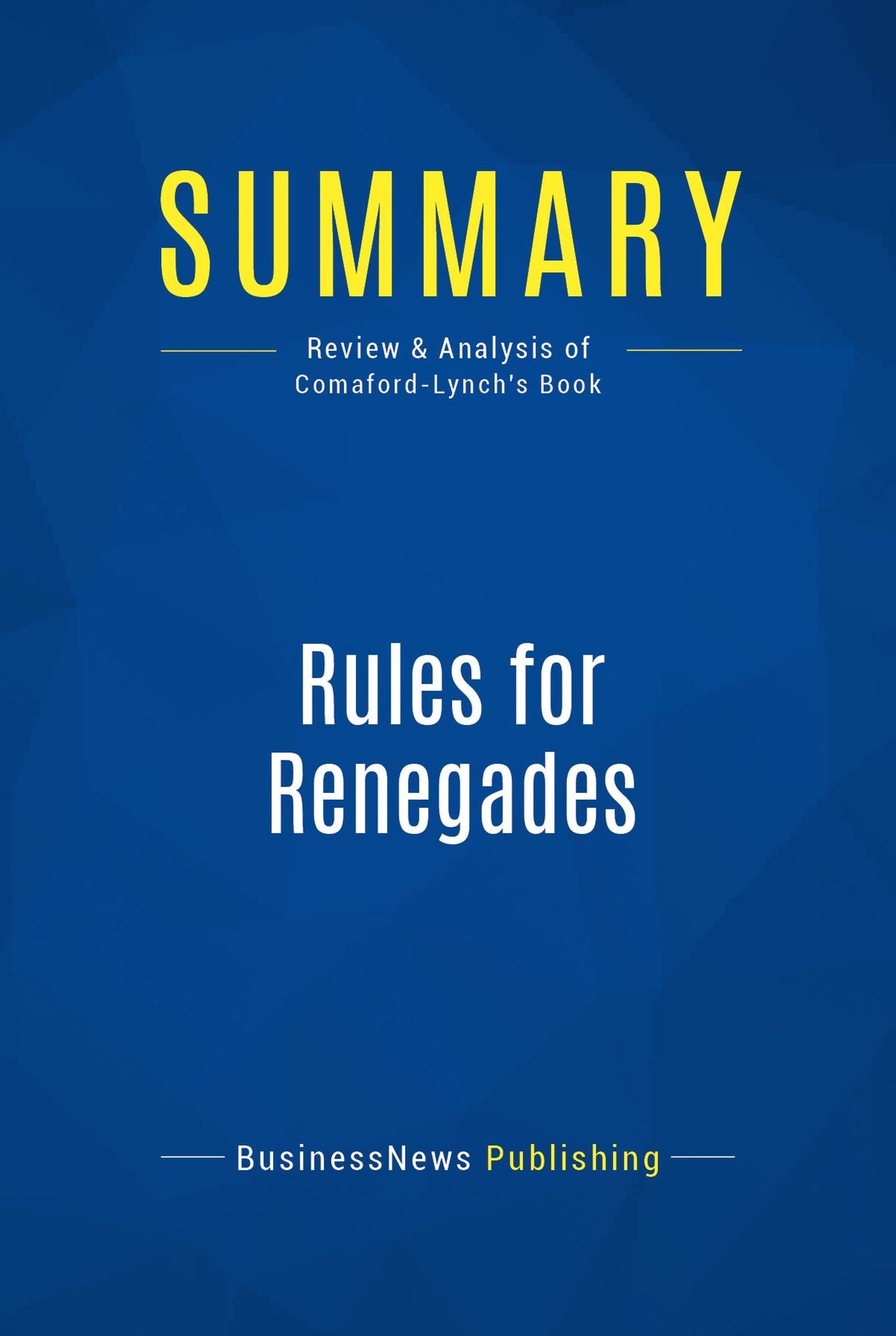 Summary: Rules for Renegades: Review and Analysis of Comaford-Lynch's Book