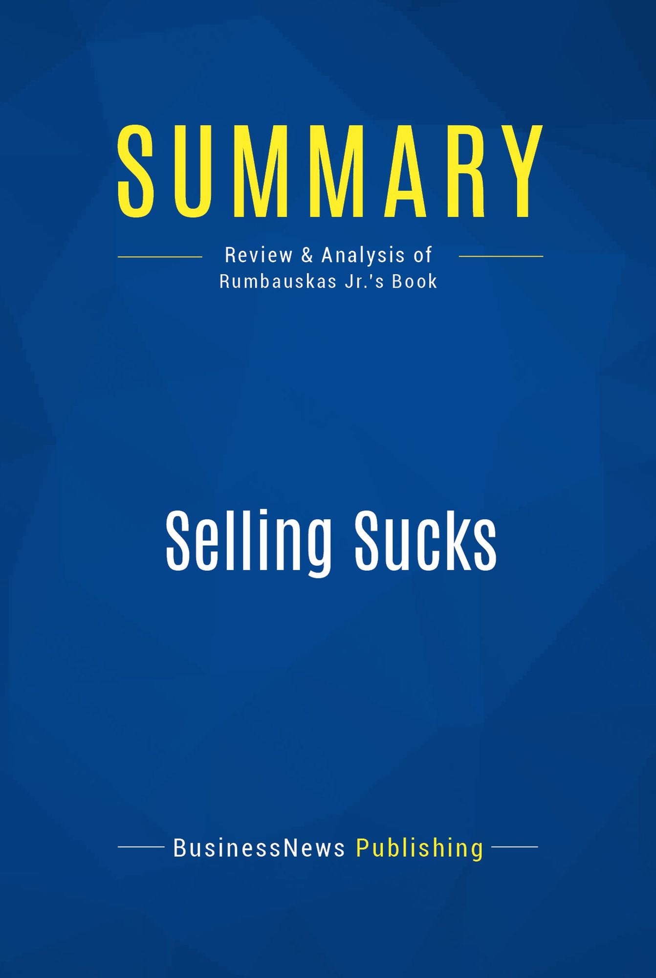 Summary: Selling Sucks: Review and Analysis of Rumbauskas Jr.'s Book