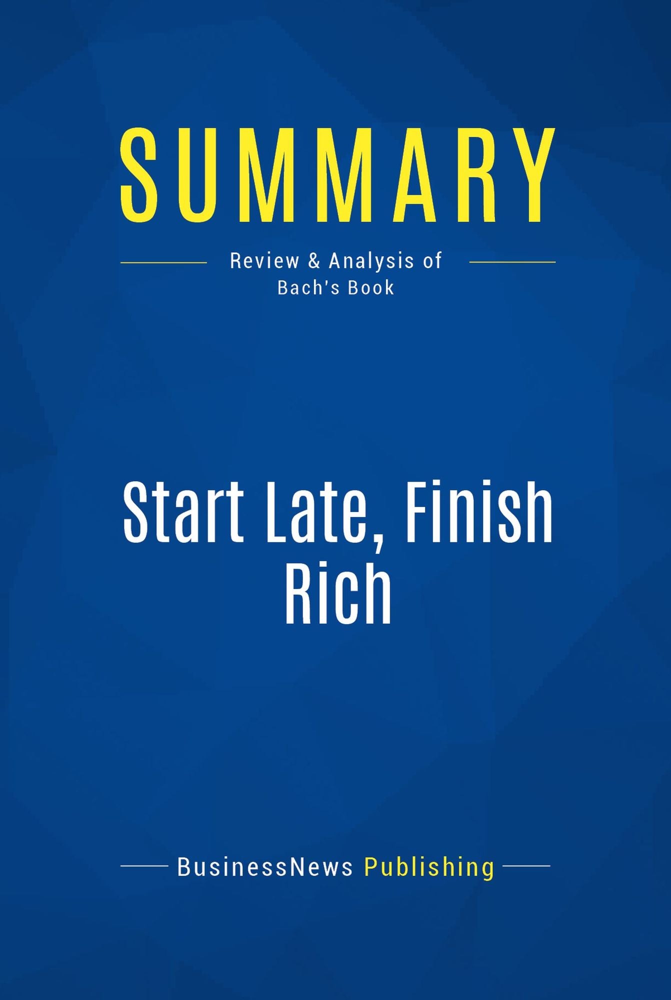 Summary: Start Late, Finish Rich: Review and Analysis of Bach's Book