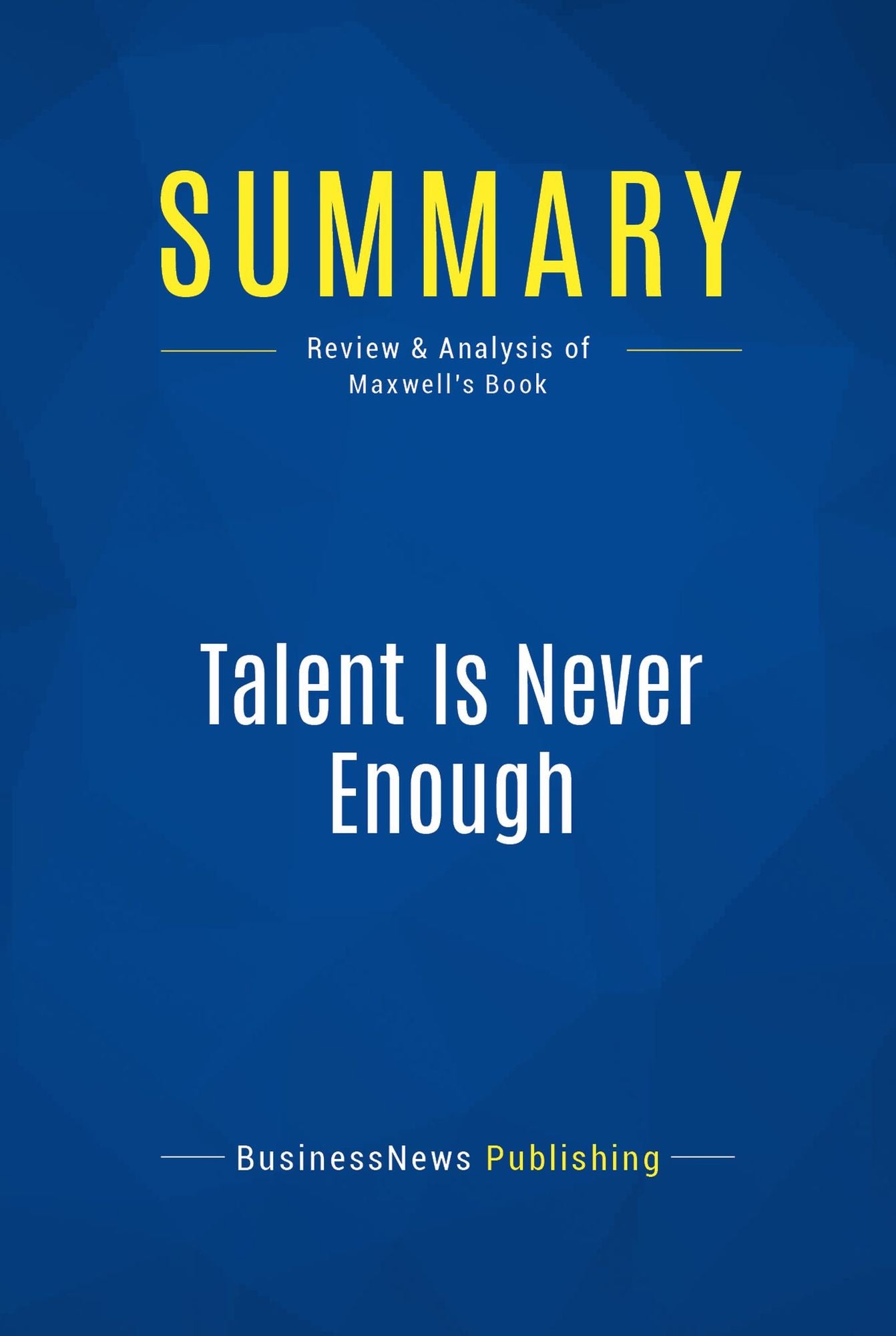 Summary: Talent Is Never Enough: Review and Analysis of Maxwell's Book