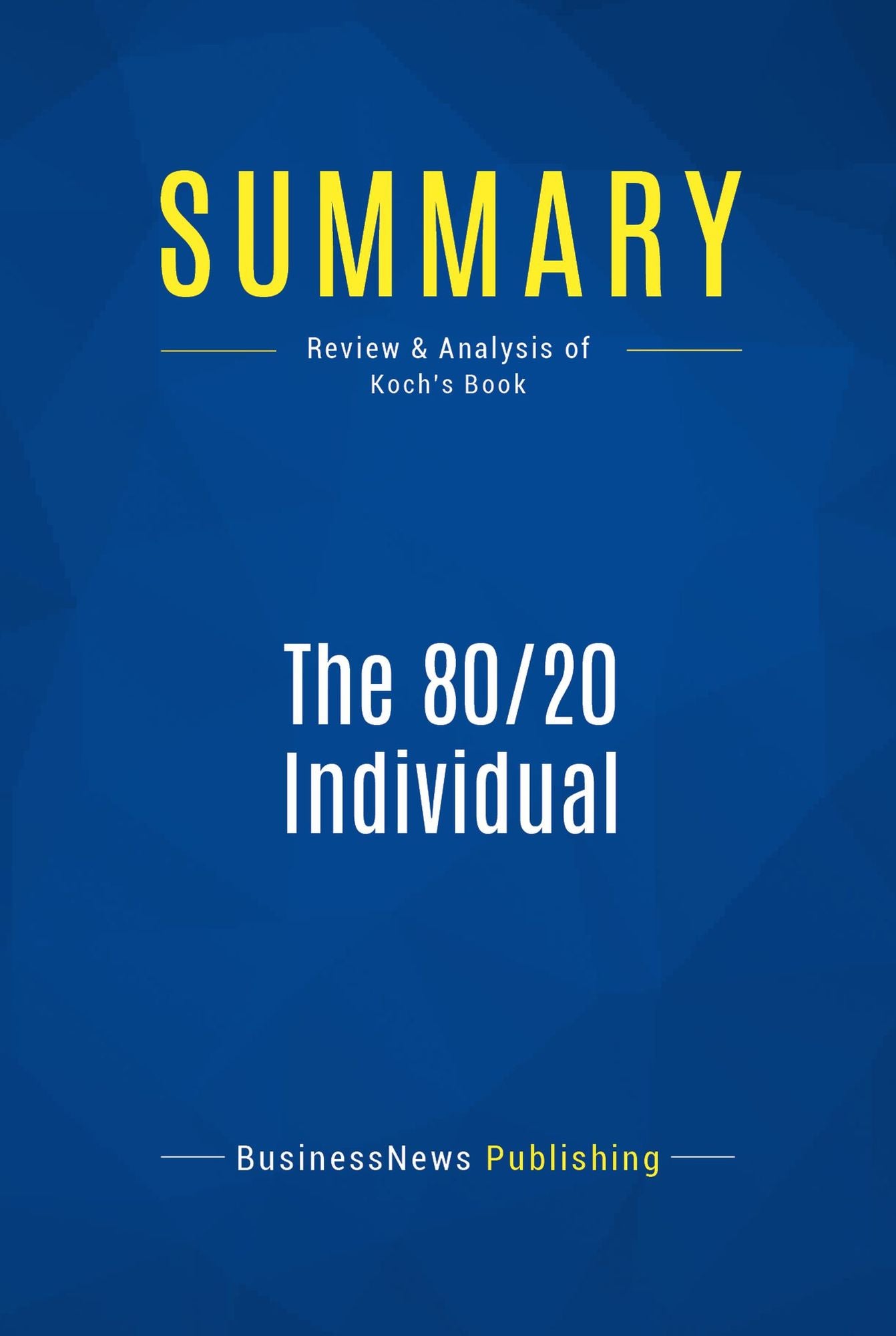 Summary: The 80/20 Individual: Review and Analysis of Koch's Book
