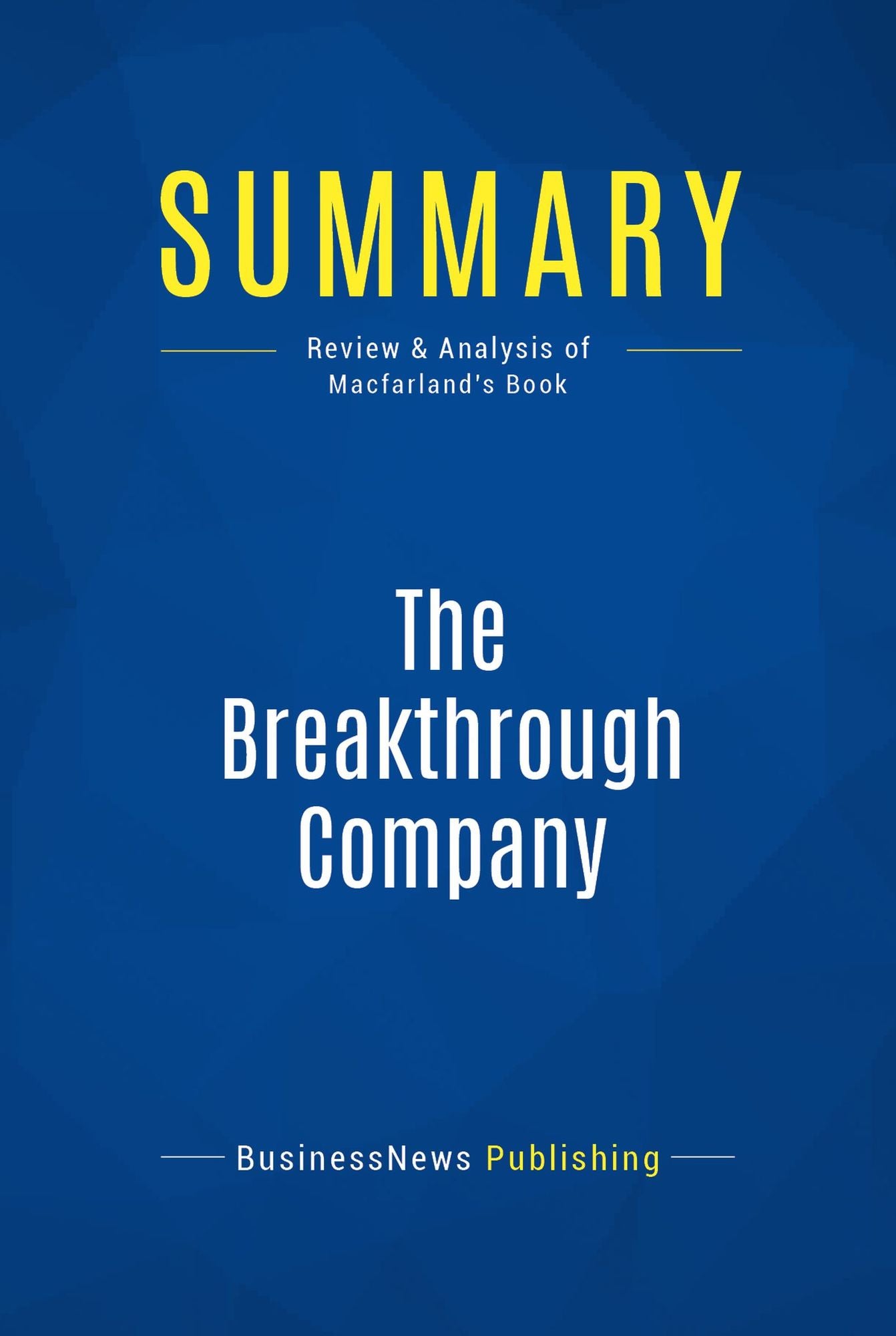 Summary: The Breakthrough Company: Review and Analysis of Macfarland's Book
