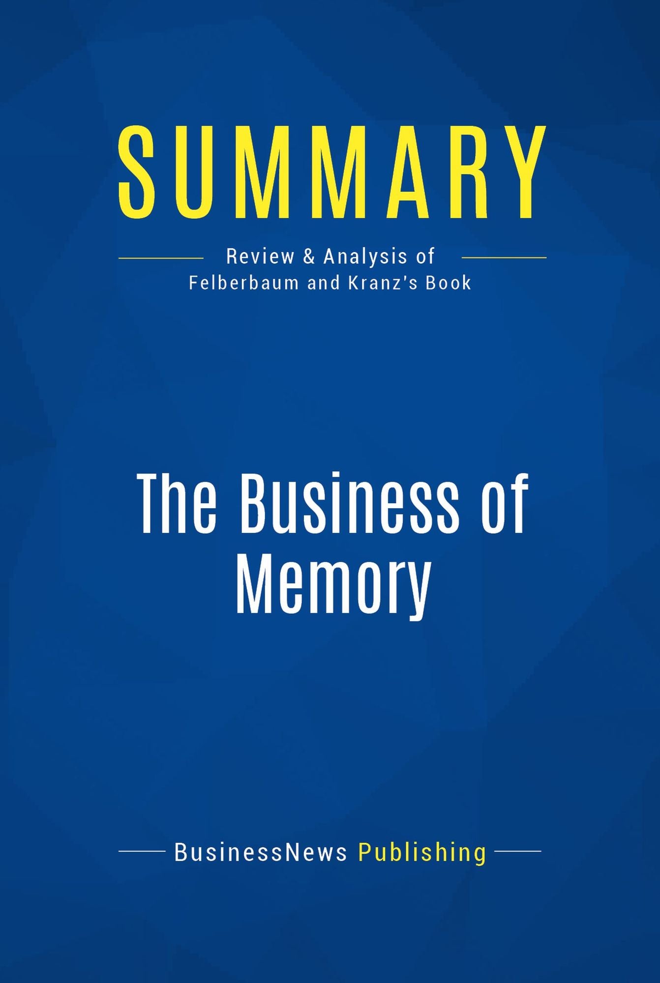 Summary: The Business of Memory: Review and Analysis of Felberbaum and Kranz's Book