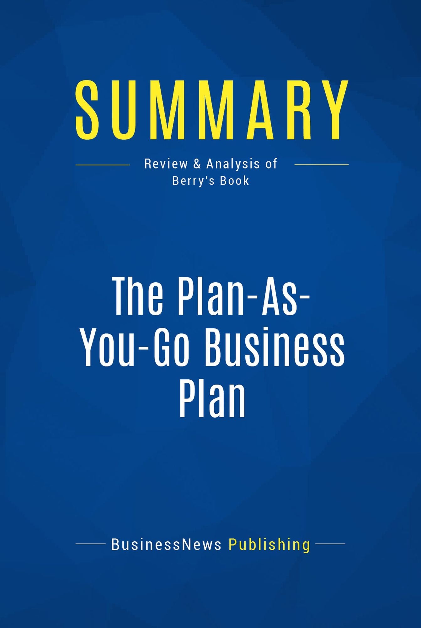 Summary: The Plan-As-You-Go Business Plan: Review and Analysis of Berry's Book
