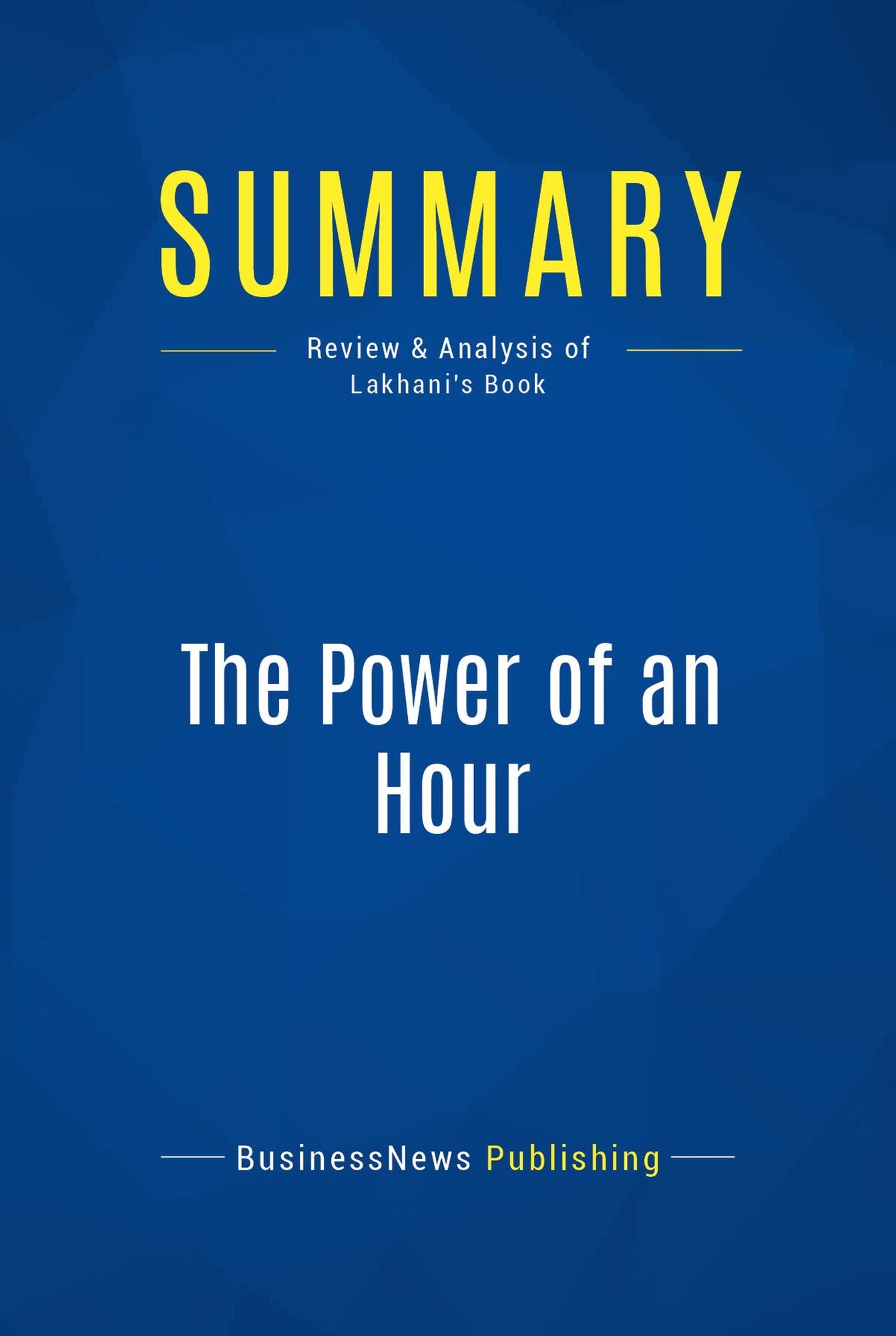 Summary: The Power of an Hour: Review and Analysis of Lakhani's Book