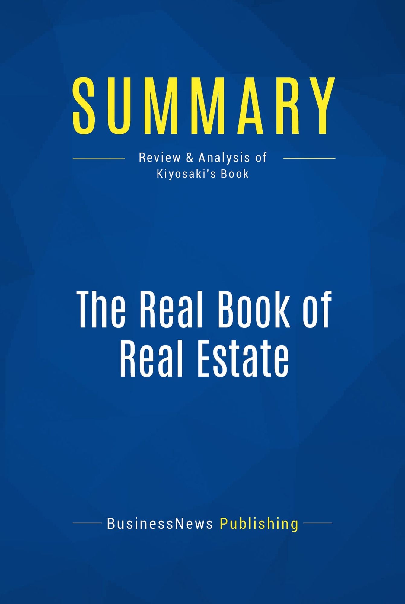 Summary: The Real Book of Real Estate: Review and Analysis of Kiyosaki's Book