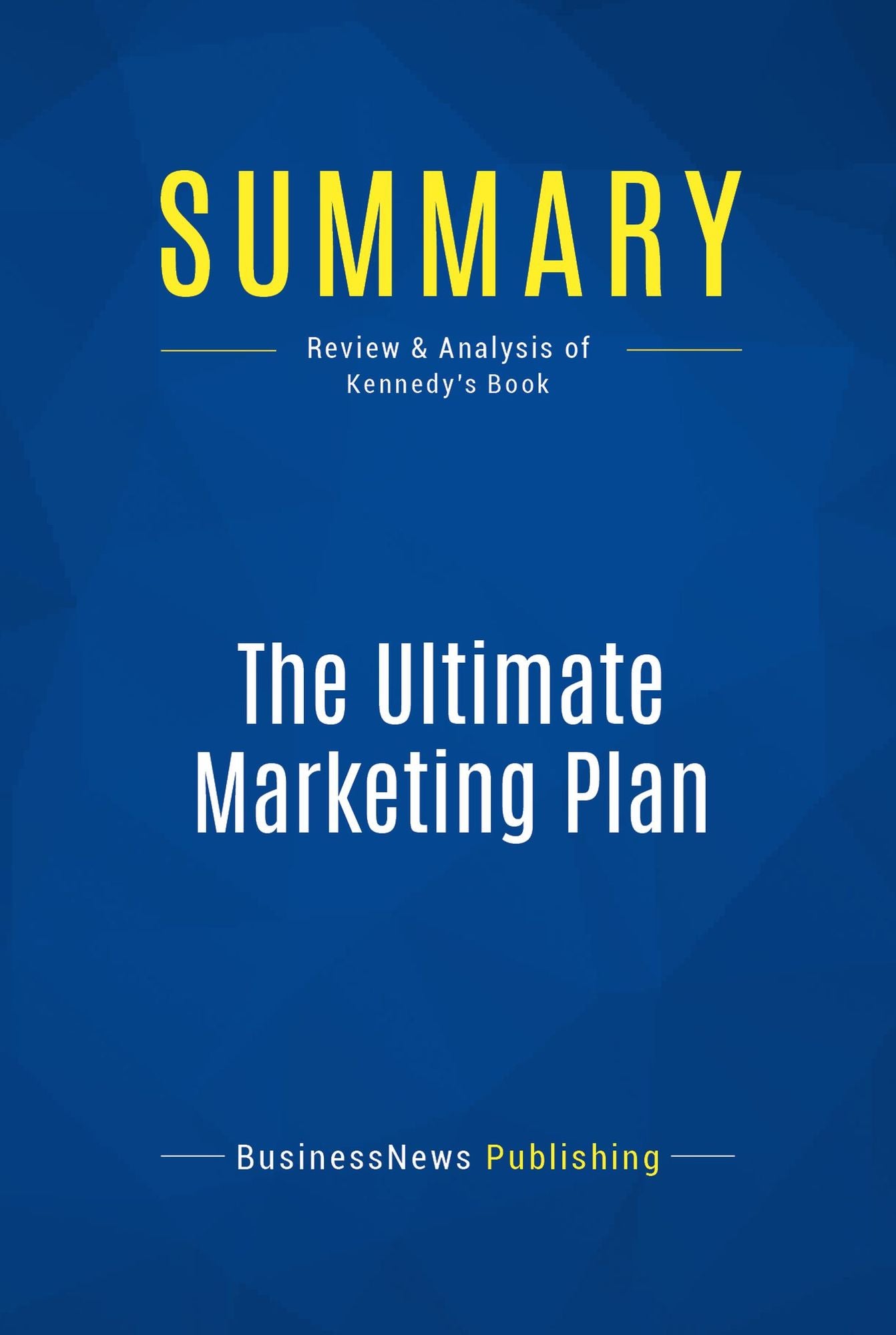 Summary: The Ultimate Marketing Plan: Review and Analysis of Kennedy's Book