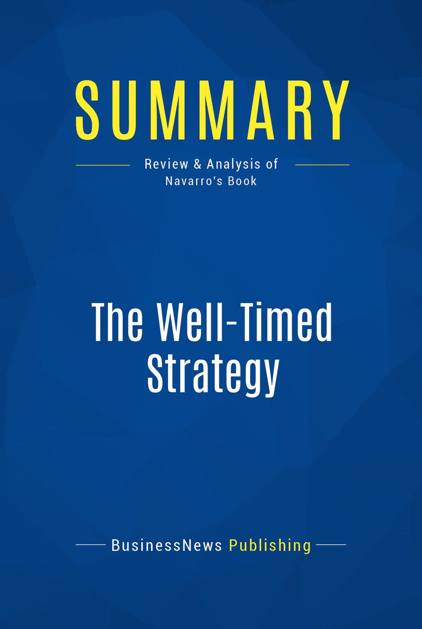 Summary: The Well-Timed Strategy: Review and Analysis of Navarro's Book