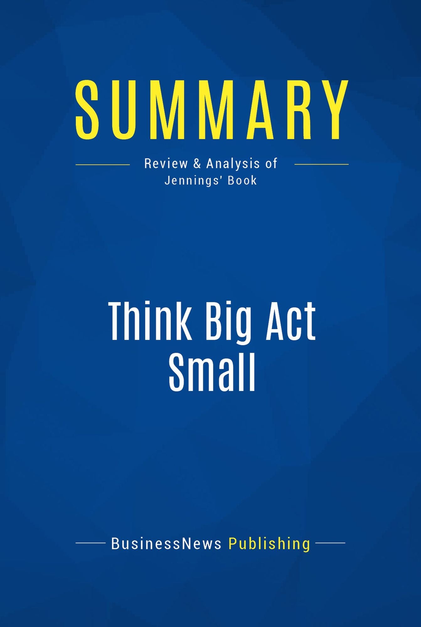 Summary: Think Big Act Small: Review and Analysis of Jennings' Book
