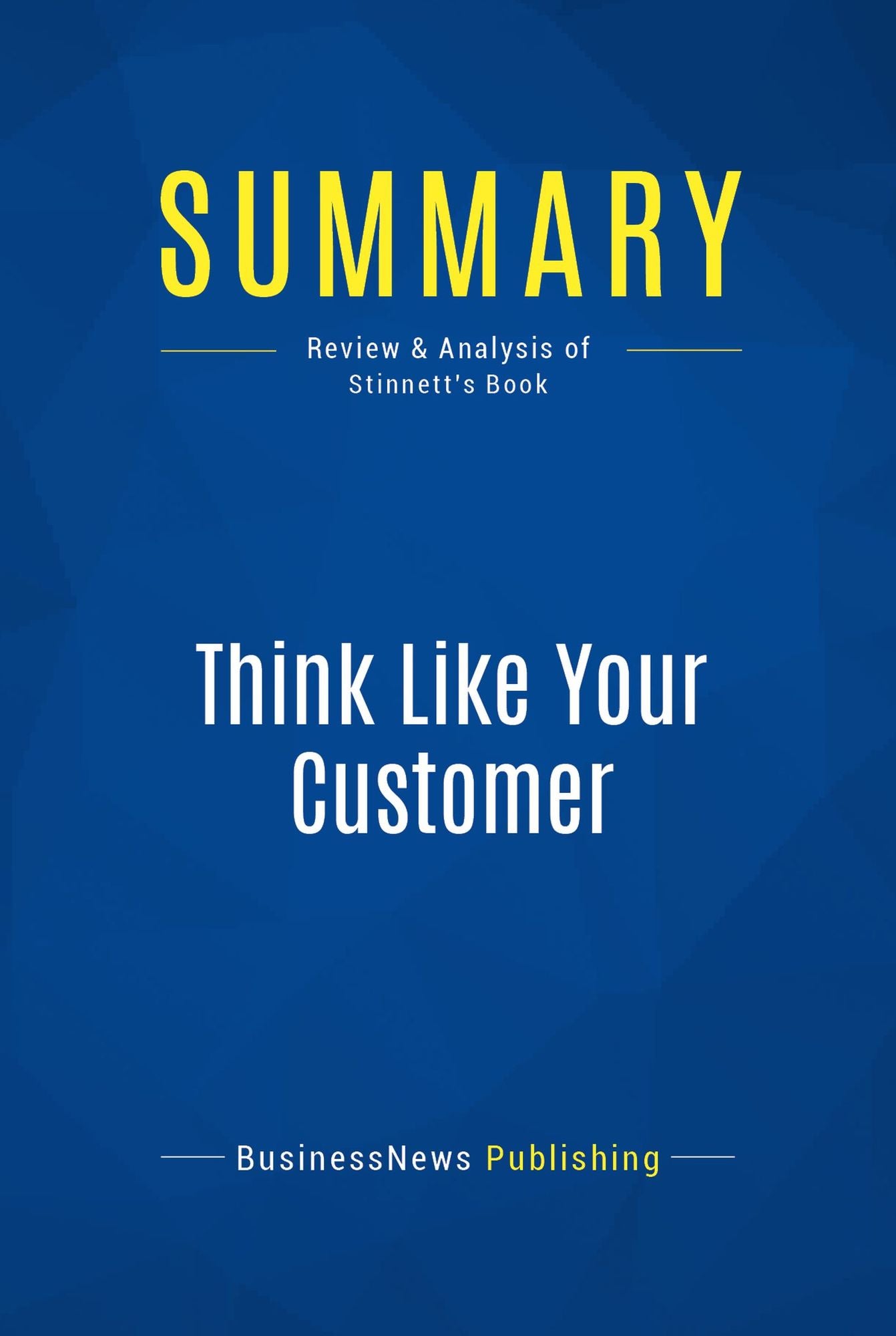 Summary: Think Like Your Customer: Review and Analysis of Stinnett's Book