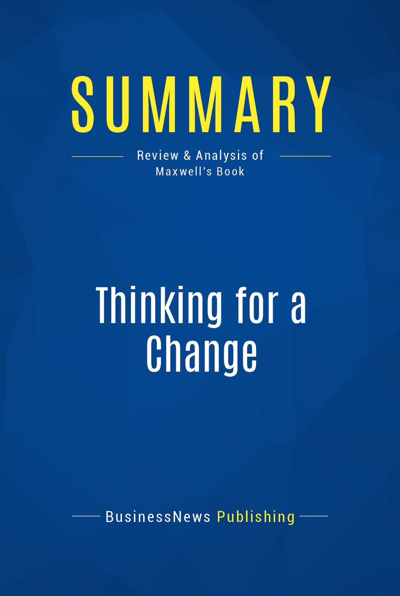 Summary: Thinking for a Change: Review and Analysis of Maxwell's Book