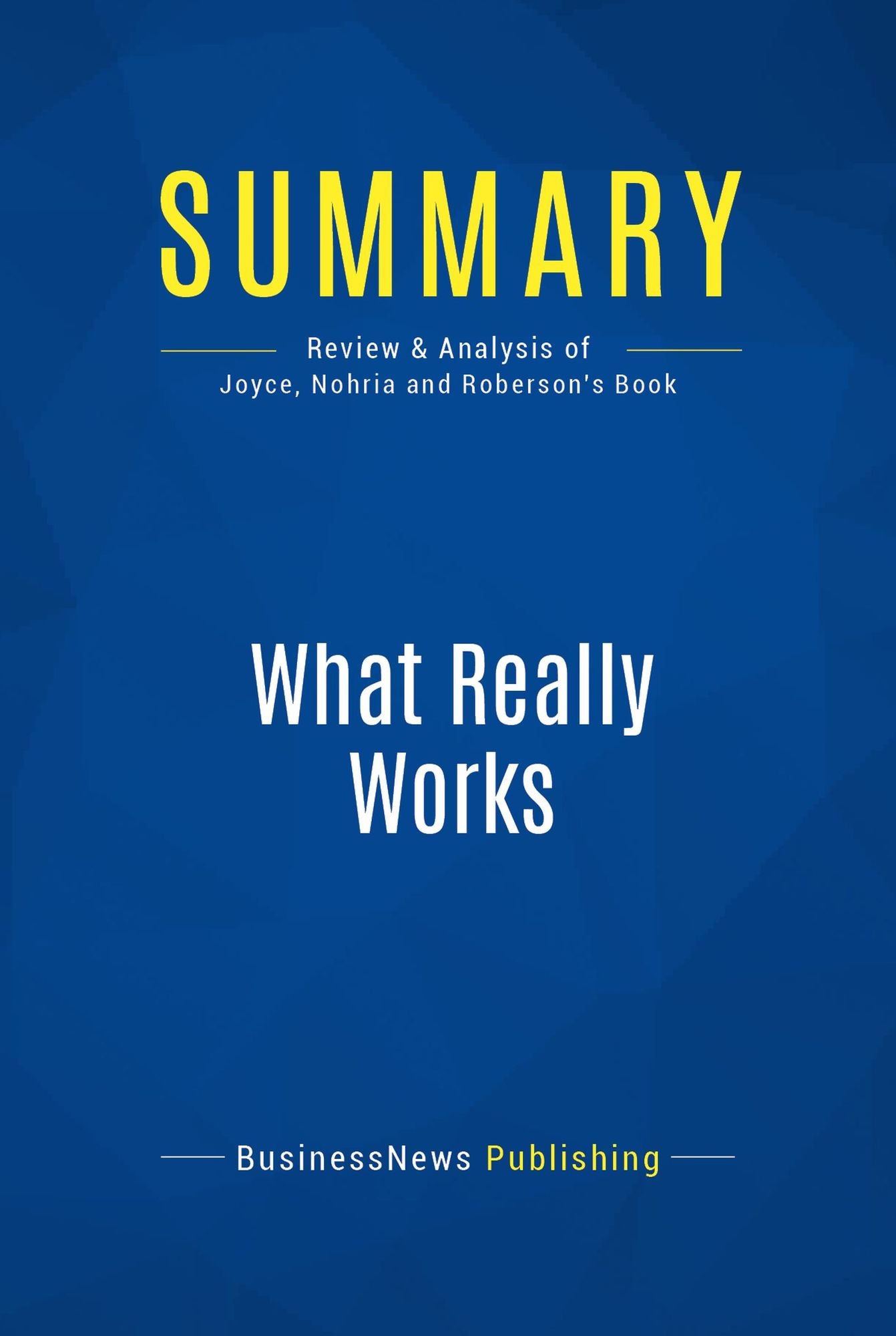 Summary: What Really Works: Review and Analysis of Joyce, Nohria and Roberson's Book