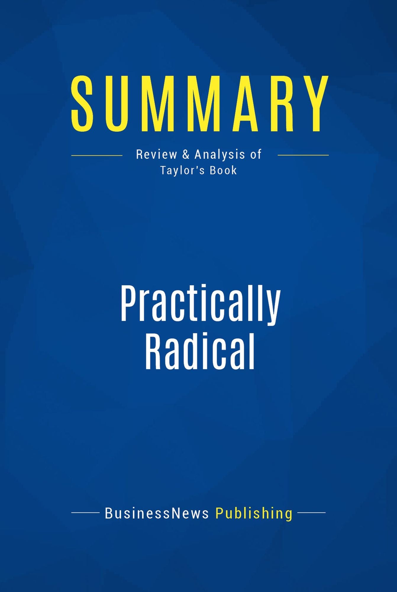 Summary: Practically Radical: Review and Analysis of Taylor's Book