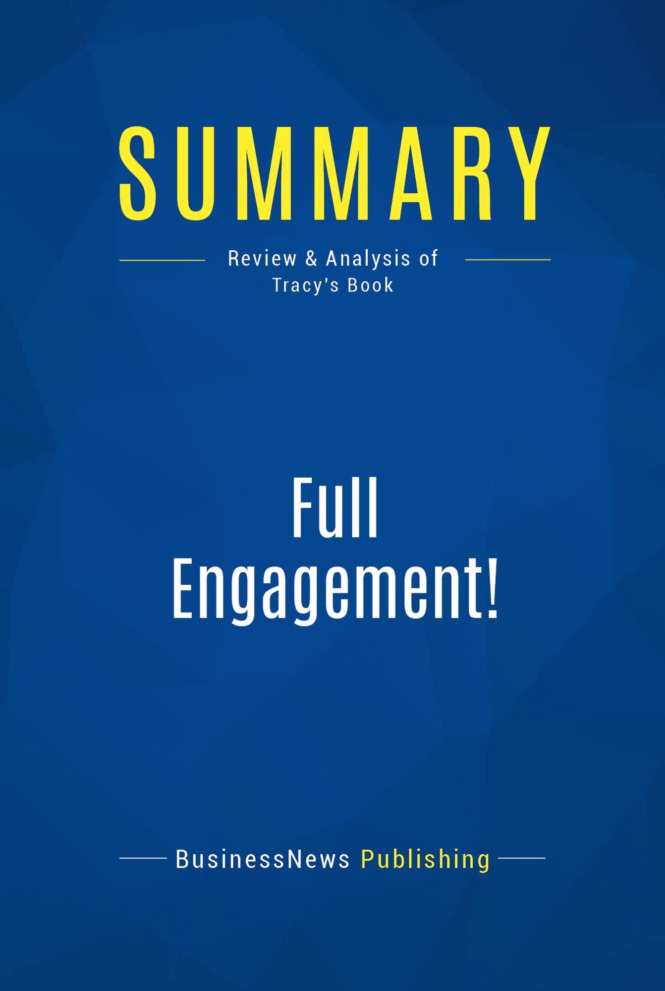 Summary: Full Engagement!: Review and Analysis of Tracy's Book