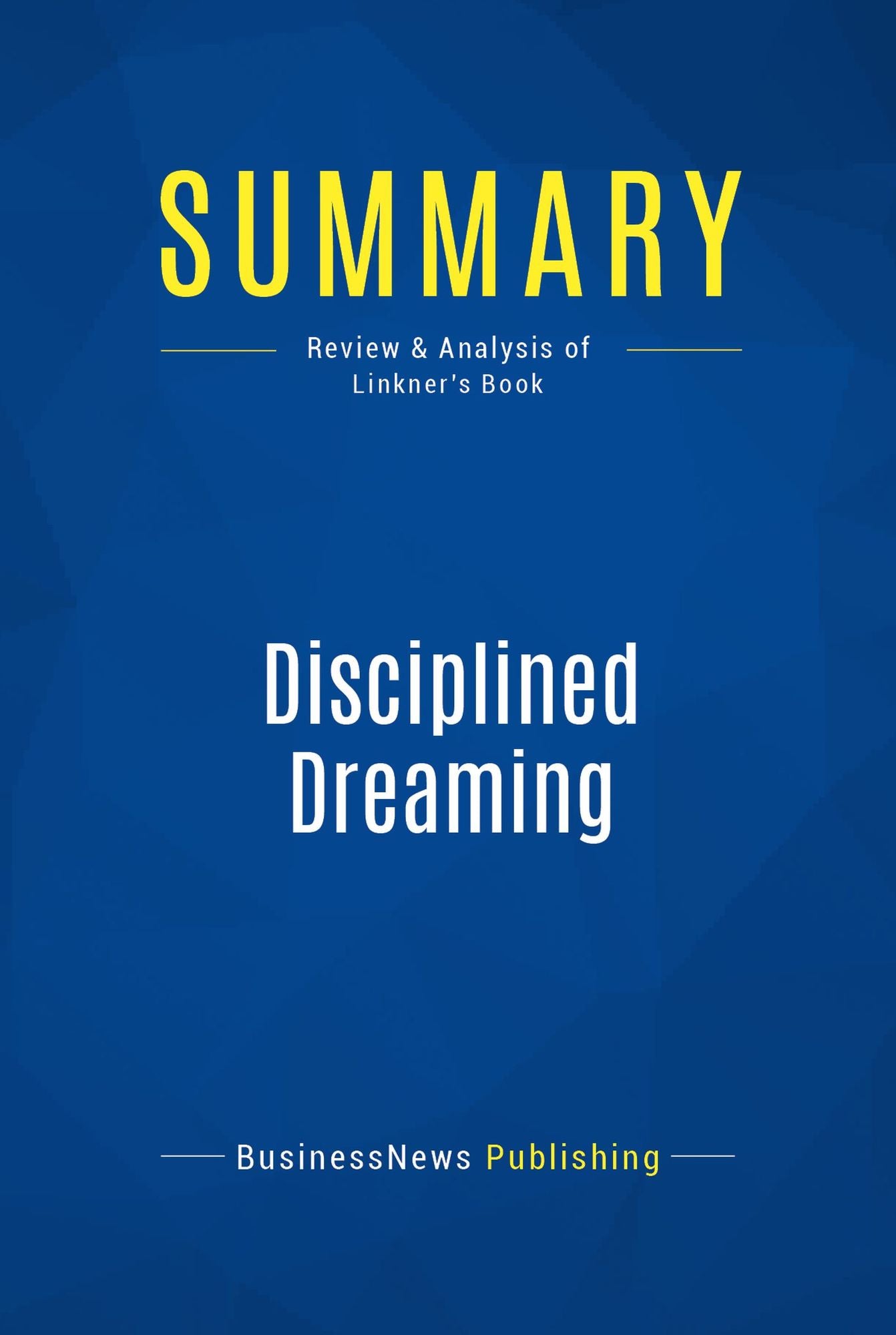 Summary: Disciplined Dreaming: Review and Analysis of Linkner's Book