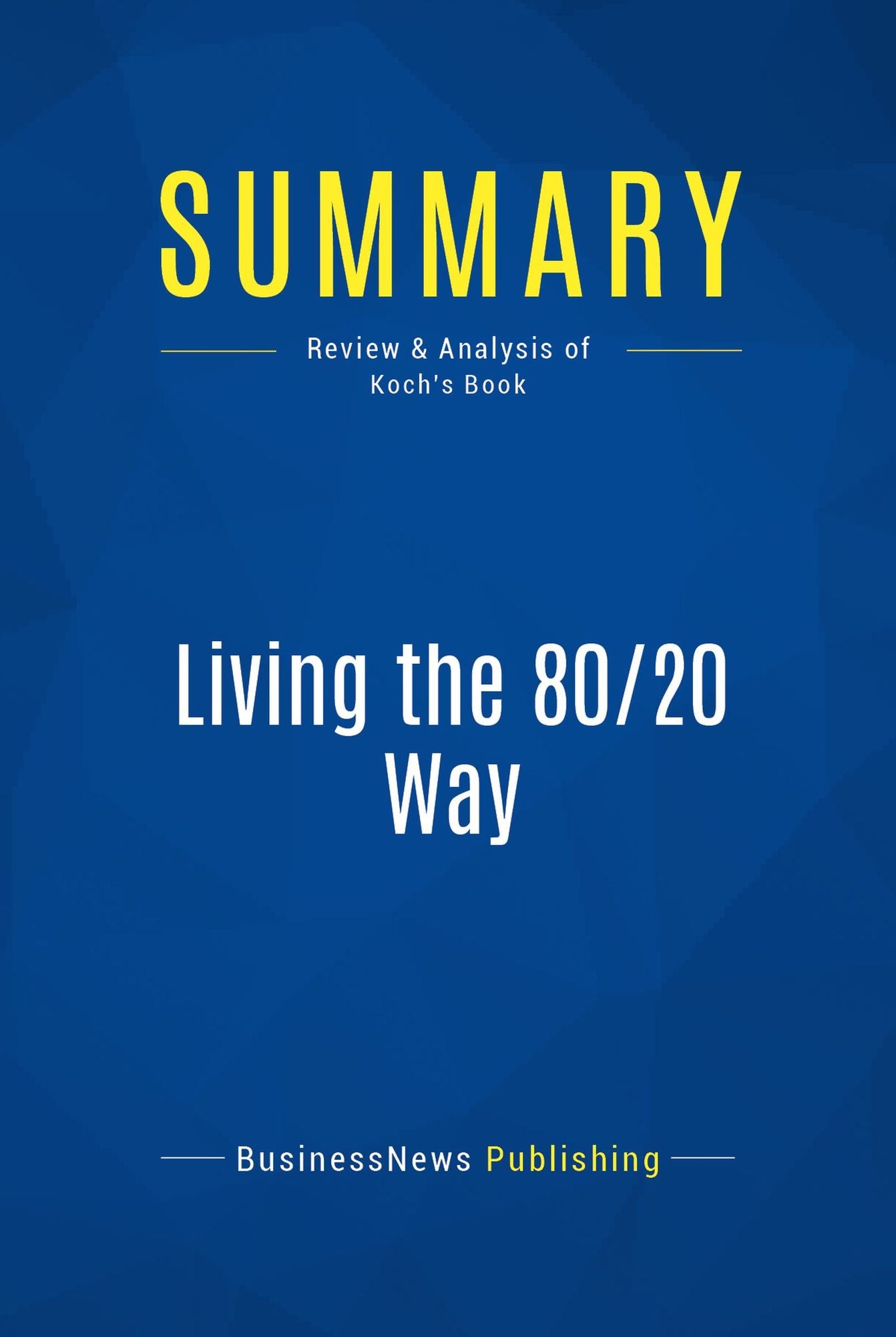 Summary: Living the 80/20 Way: Review and Analysis of Koch's Book