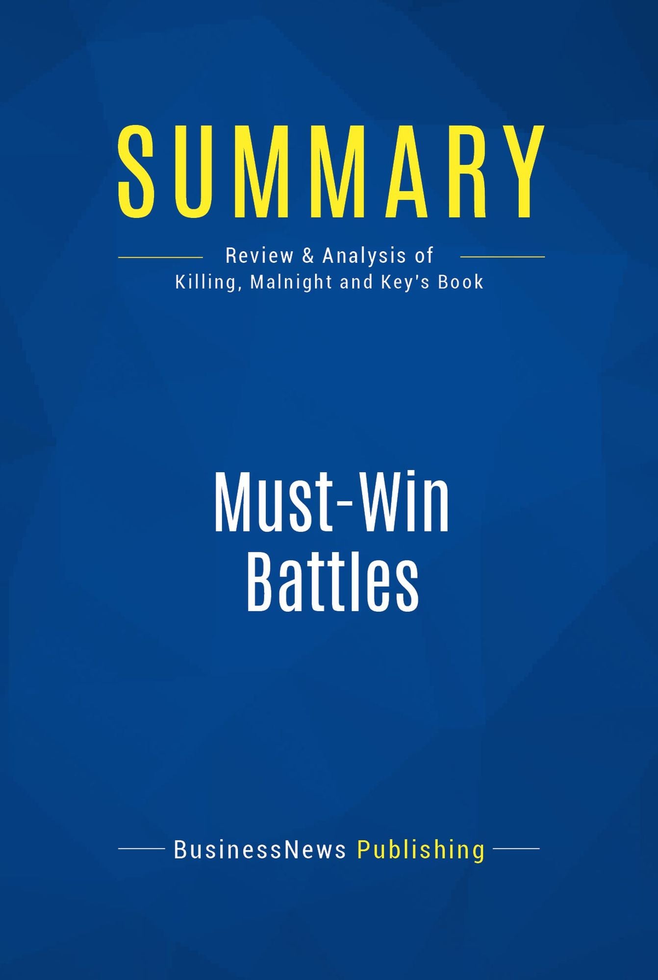Summary: Must-Win Battles: Review and Analysis of Killing, Malnight and Key's Book