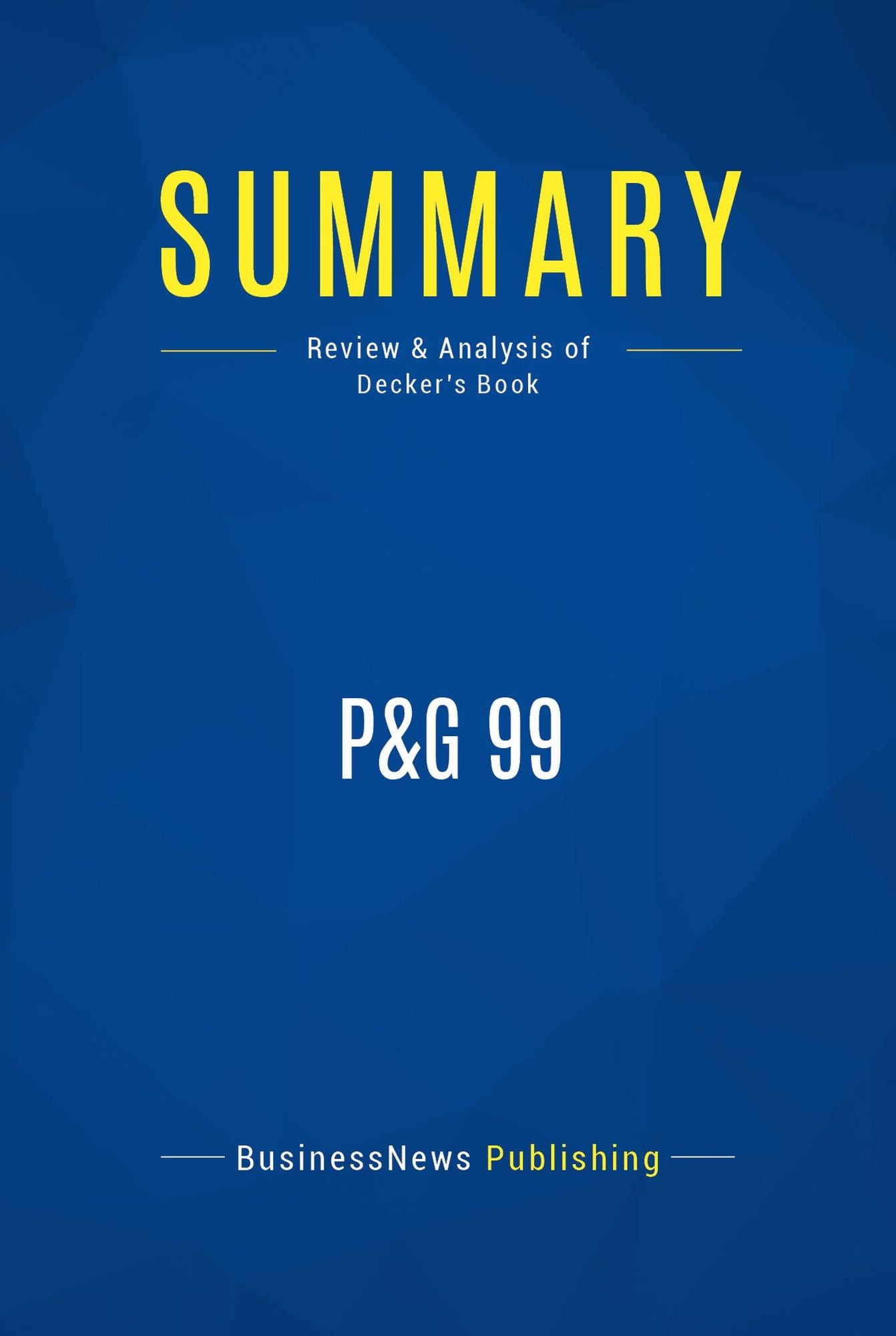 Summary: P&G 99: Review and Analysis of Decker's Book