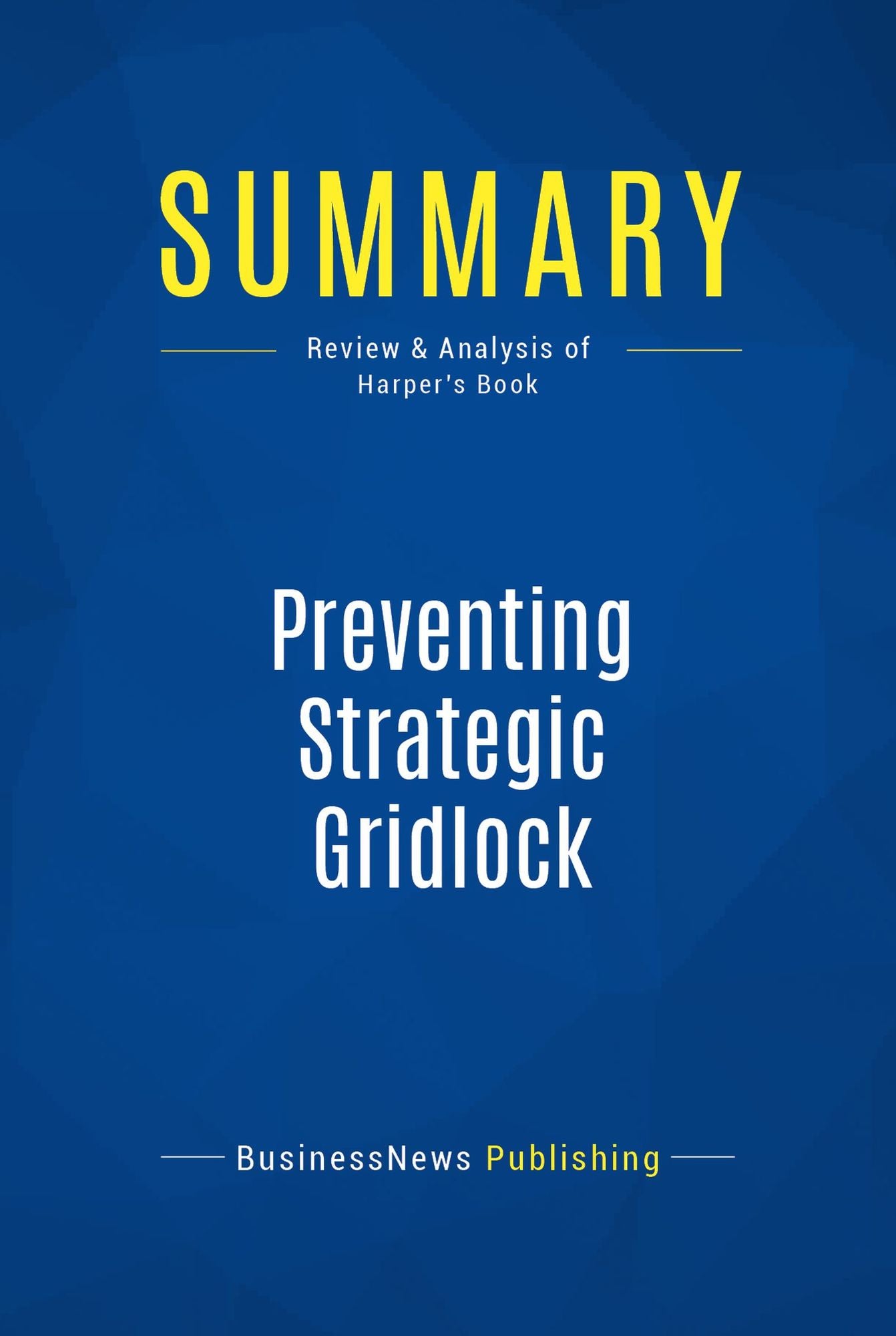 Summary: Preventing Strategic Gridlock: Review and Analysis of Harper's Book