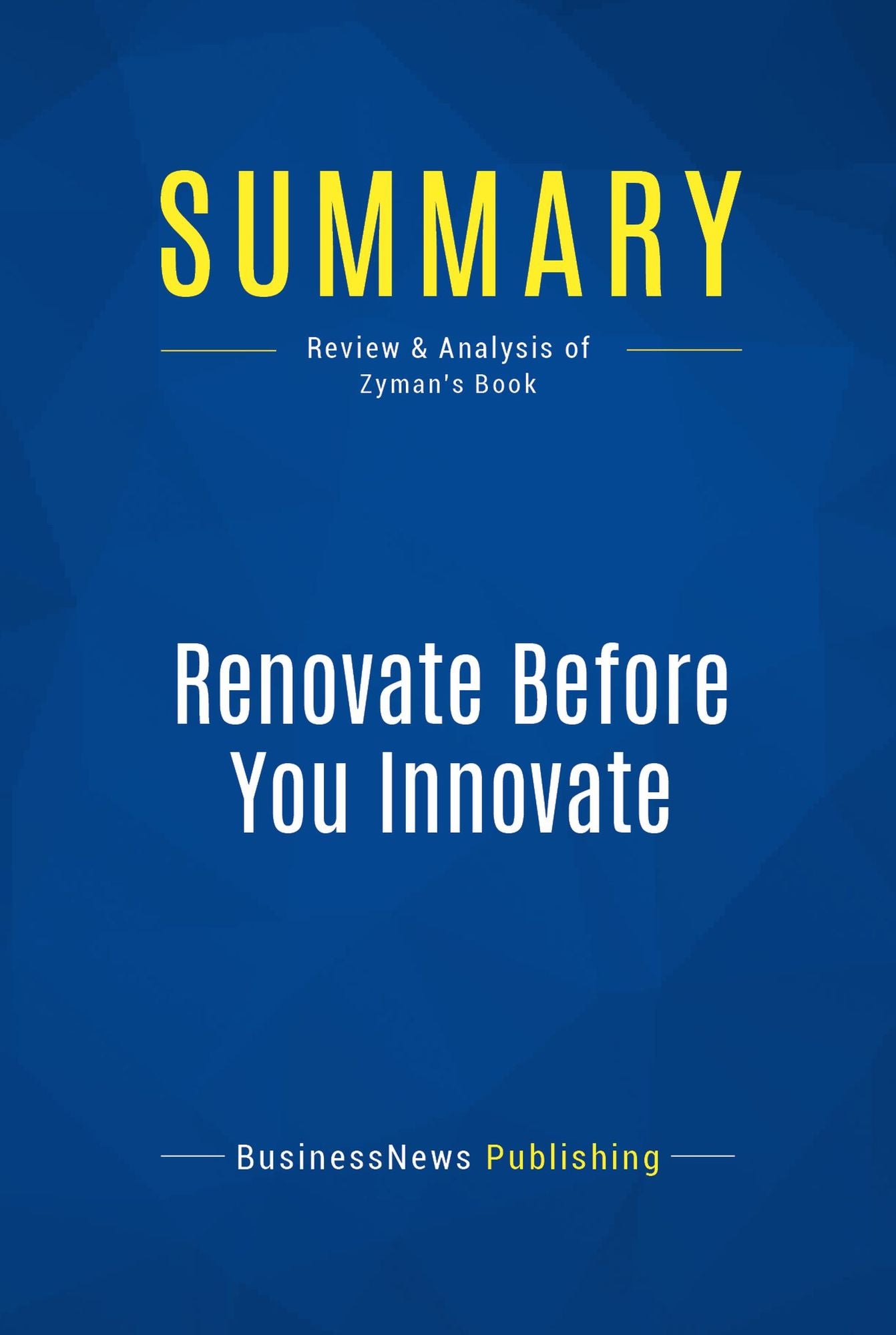 Summary: Renovate Before You Innovate: Review and Analysis of Zyman's Book